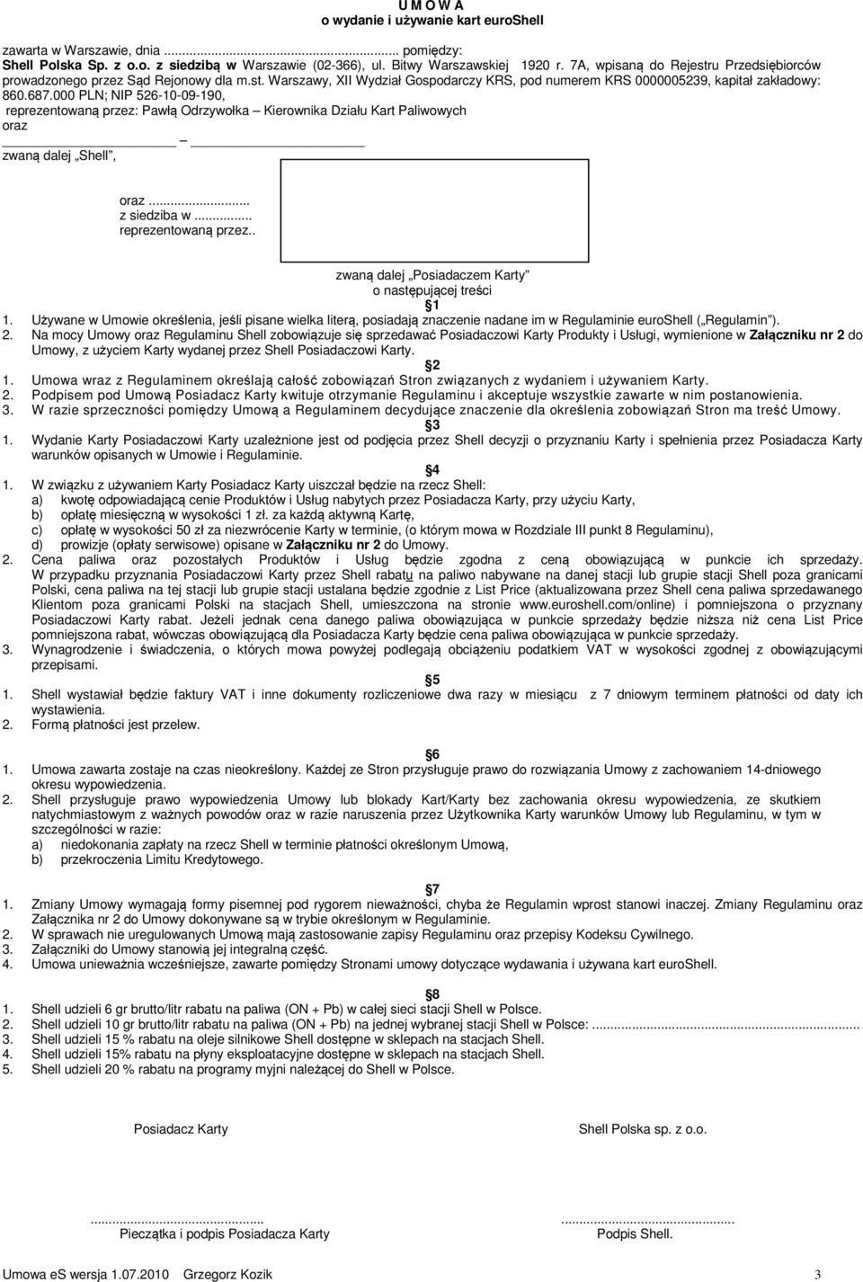 000 PLN; NIP 526-10-09-190, reprezentowaną przez: Pawłą Odrzywołka Kierownika Działu Kart Paliwowych oraz zwaną dalej Shell, oraz... z siedziba w... reprezentowaną przez.. zwaną dalej Posiadaczem Karty o następującej treści 1 1.