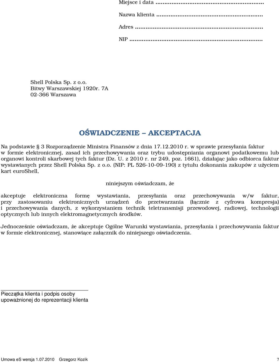 w sprawie przesyłania faktur w formie elektronicznej, zasad ich przechowywania oraz trybu udostępniania organowi podatkowemu lub organowi kontroli skarbowej tych faktur (Dz. U. z 2010 r. nr 249, poz.