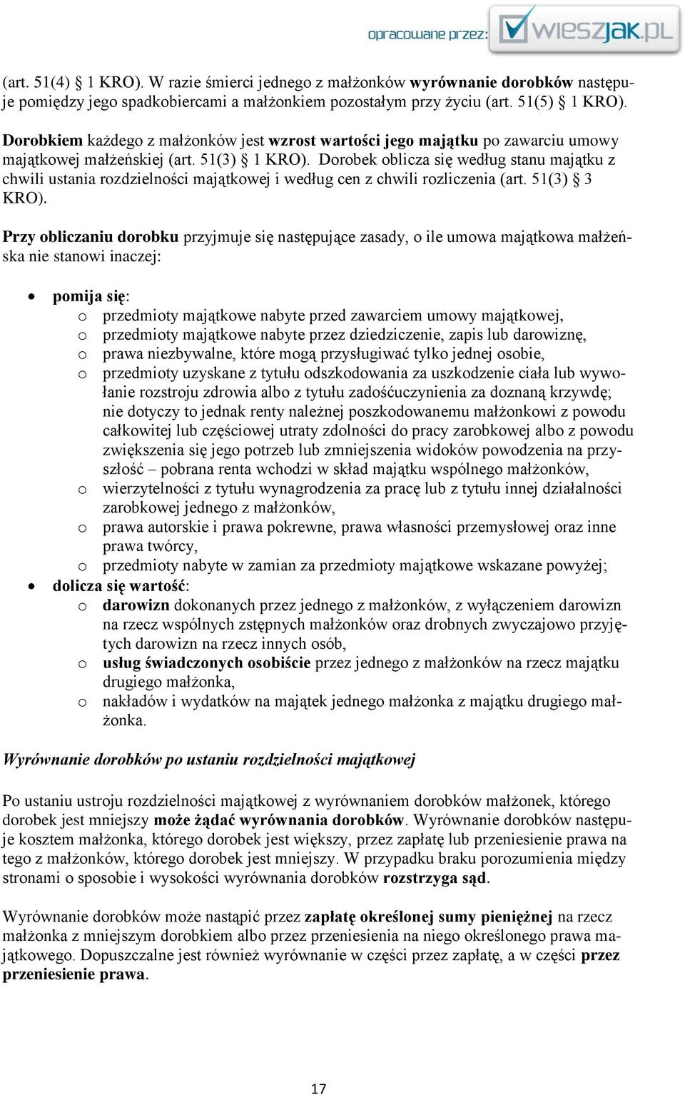 Dorobek oblicza się według stanu majątku z chwili ustania rozdzielności majątkowej i według cen z chwili rozliczenia (art. 51(3) 3 KRO).