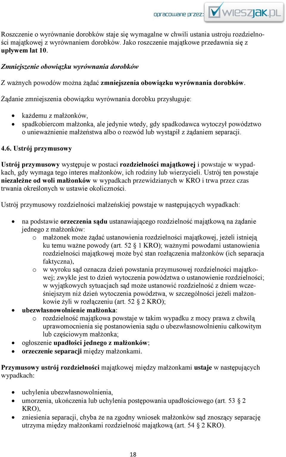 Żądanie zmniejszenia obowiązku wyrównania dorobku przysługuje: każdemu z małżonków, spadkobiercom małżonka, ale jedynie wtedy, gdy spadkodawca wytoczył powództwo o unieważnienie małżeństwa albo o