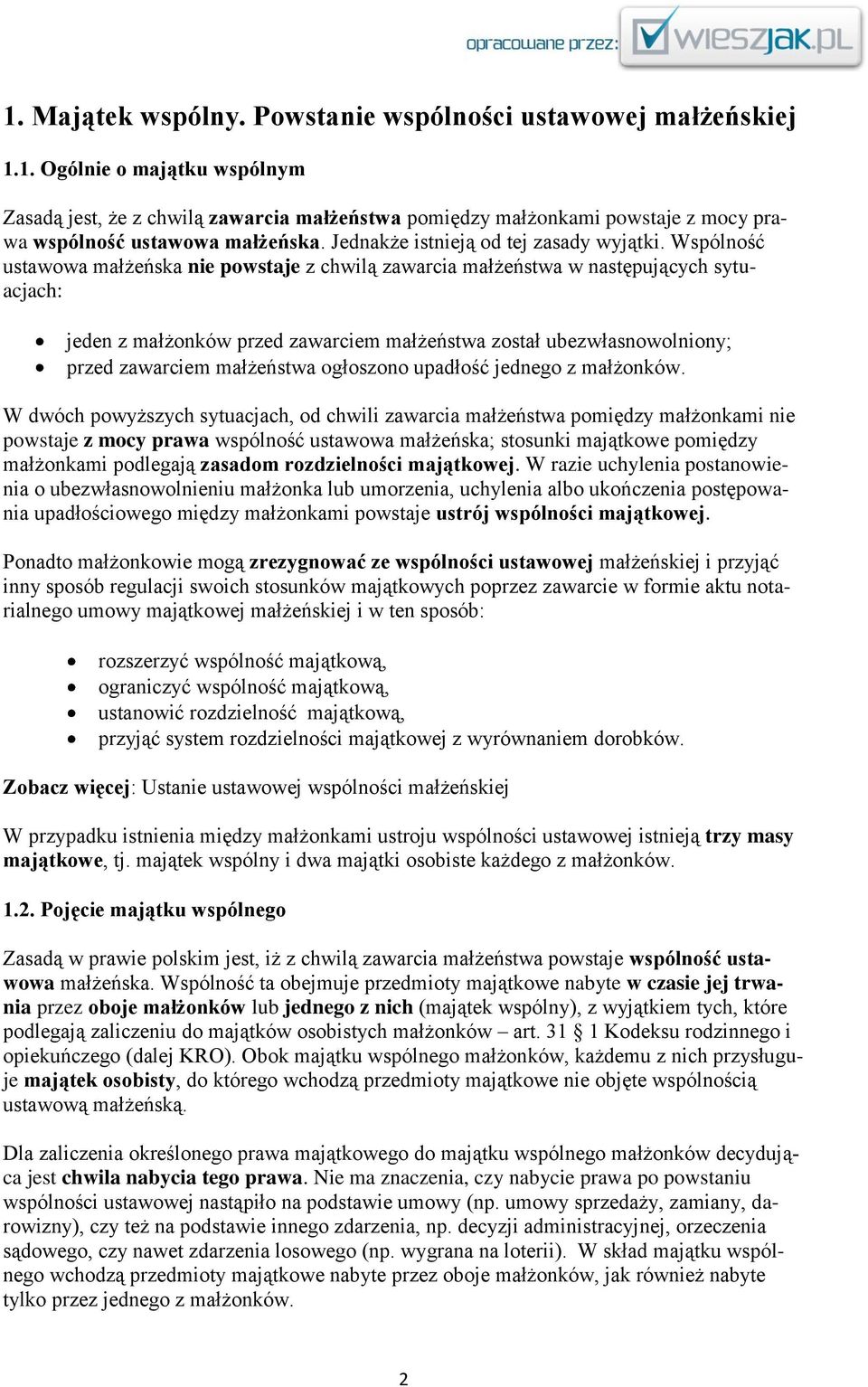 Wspólność ustawowa małżeńska nie powstaje z chwilą zawarcia małżeństwa w następujących sytuacjach: jeden z małżonków przed zawarciem małżeństwa został ubezwłasnowolniony; przed zawarciem małżeństwa