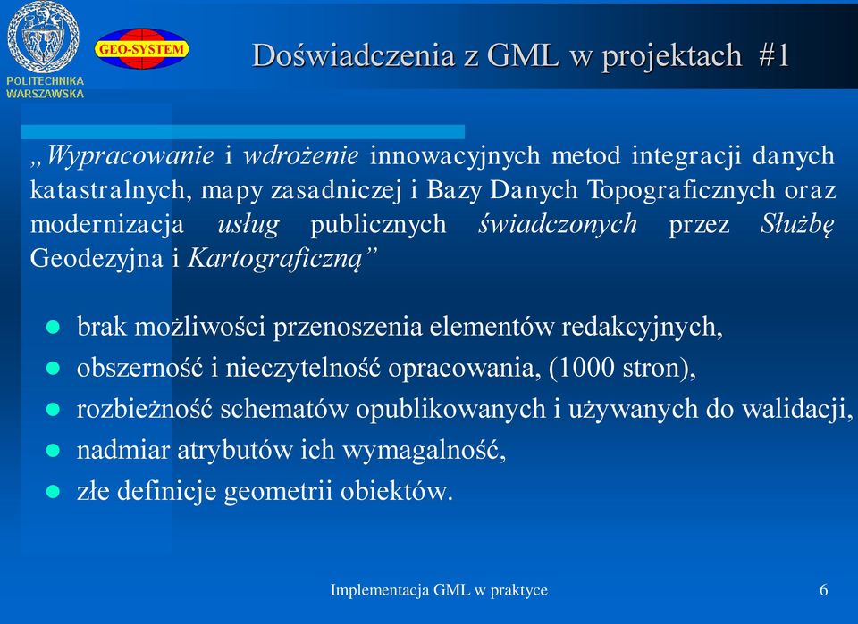 Kartograficzną brak możliwości przenoszenia elementów redakcyjnych, obszerność i nieczytelność opracowania, (1000 stron),