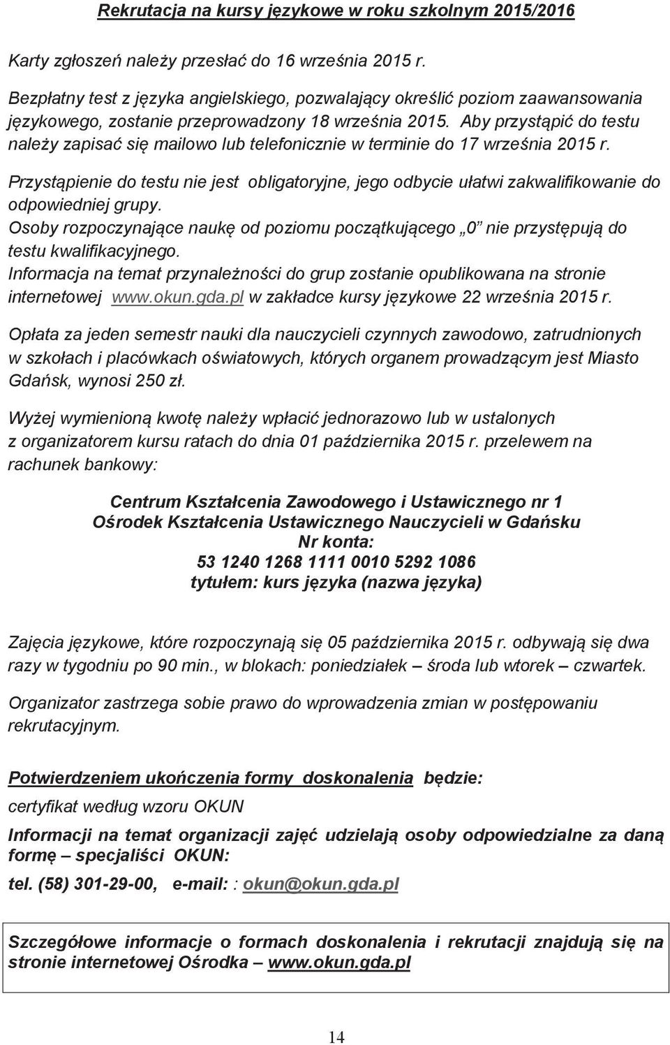 Aby przystąpić do testu należy zapisać się mailowo lub telefonicznie w terminie do 17 września 2015 r.