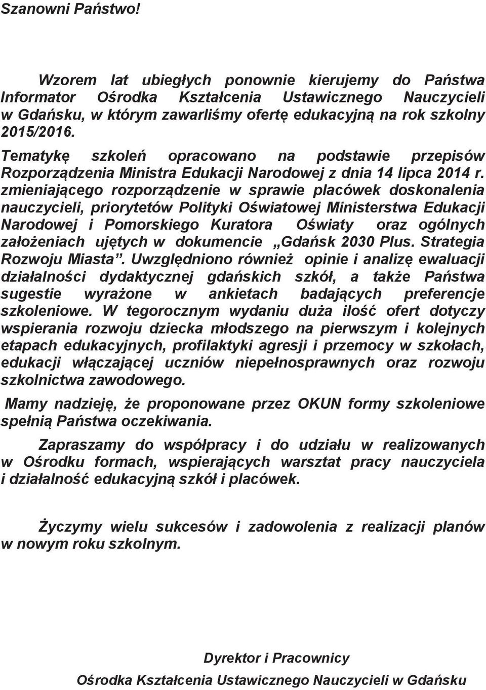 zmieniającego rozporządzenie w sprawie placówek doskonalenia nauczycieli, priorytetów Polityki Oświatowej Ministerstwa Edukacji Narodowej i Pomorskiego Kuratora Oświaty oraz ogólnych założeniach