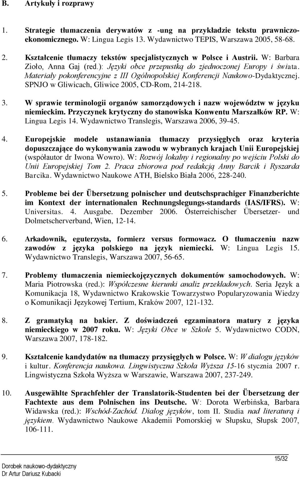 Materiały pokonferencyjne z III Ogólnopolskiej Konferencji Naukowo-Dydaktycznej. SPNJO w Gliwicach, Gliwice 2005, CD-Rom, 214-218. 3.