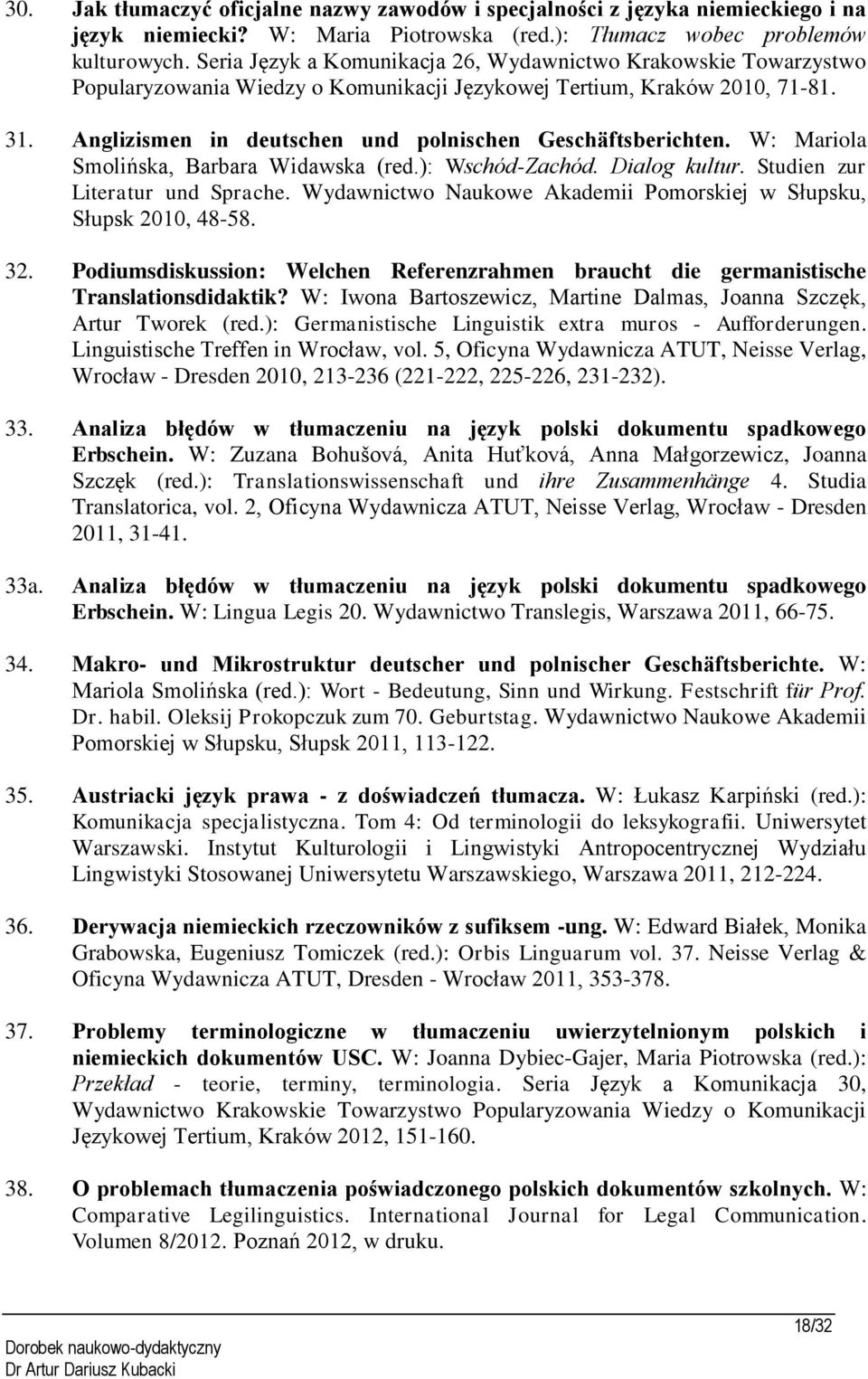 Anglizismen in deutschen und polnischen Geschäftsberichten. W: Mariola Smolińska, Barbara Widawska (red.): Wschód-Zachód. Dialog kultur. Studien zur Literatur und Sprache.