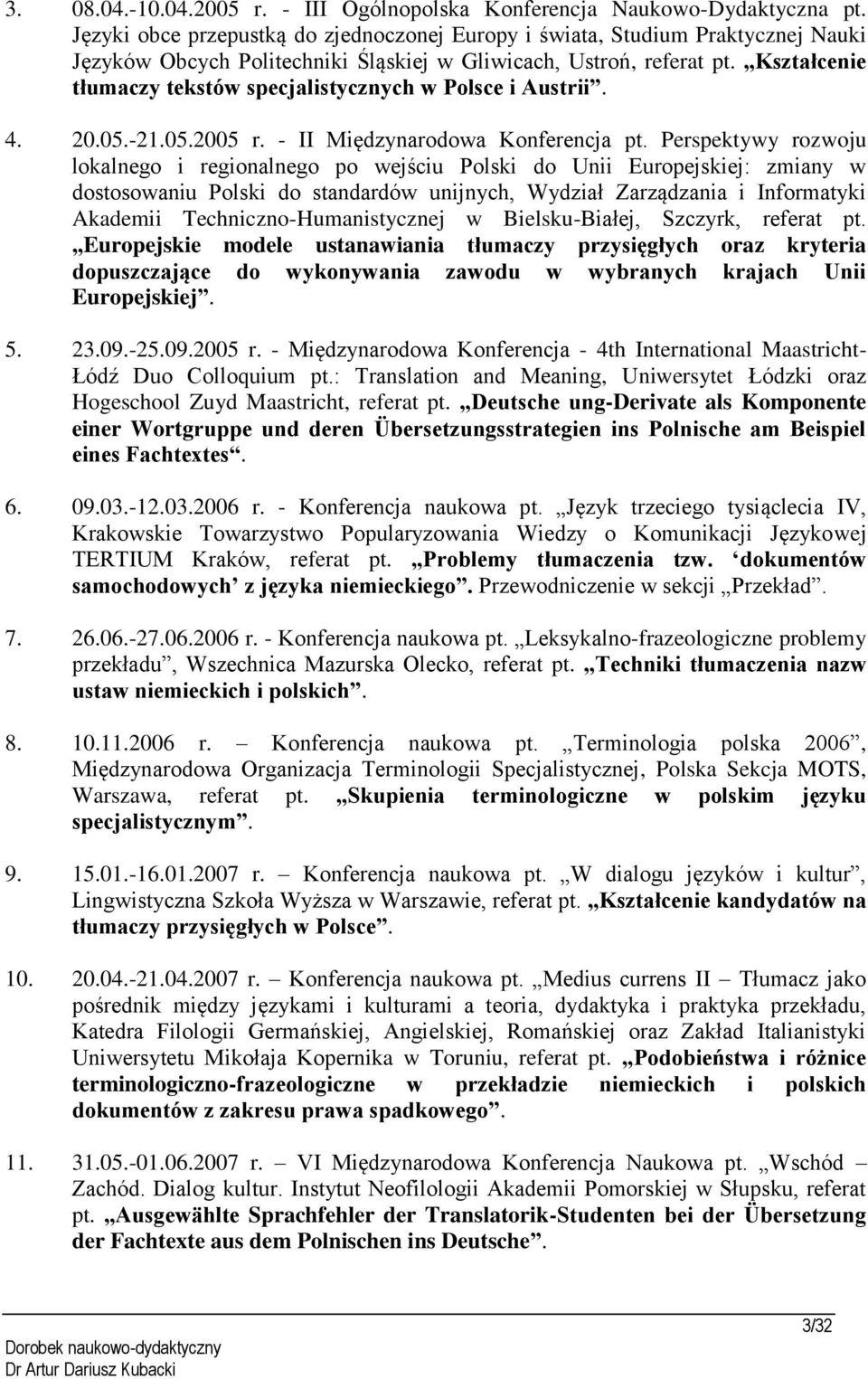 Kształcenie tłumaczy tekstów specjalistycznych w Polsce i Austrii. 4. 20.05.-21.05.2005 r. - II Międzynarodowa Konferencja pt.