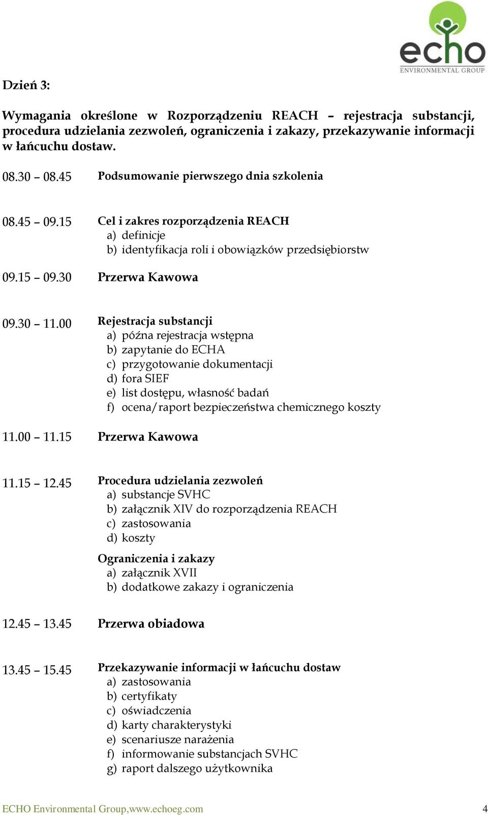 00 Rejestracja substancji a) późna rejestracja wstępna b) zapytanie do ECHA c) przygotowanie dokumentacji d) fora SIEF e) list dostępu, własność badań f) ocena/raport bezpieczeństwa chemicznego