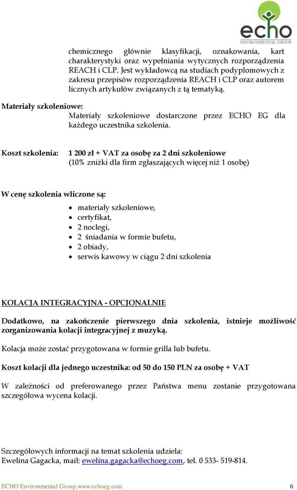 Materiały szkoleniowe: Materiały szkoleniowe dostarczone przez ECHO EG dla każdego uczestnika szkolenia.