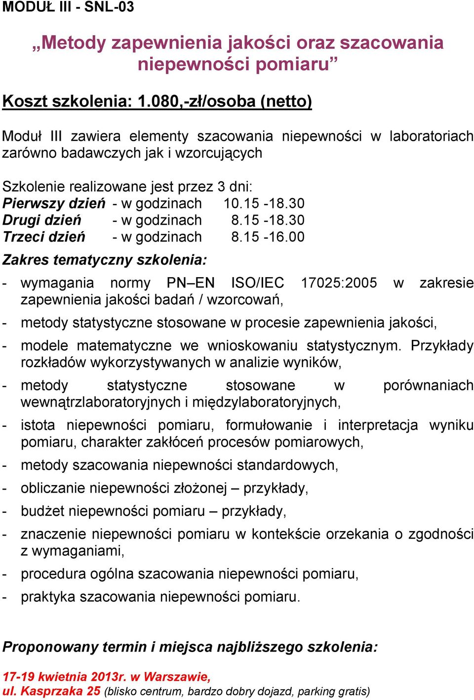 15-18.30 Drugi dzień - w godzinach 8.15-18.30 Trzeci dzień - w godzinach 8.15-16.