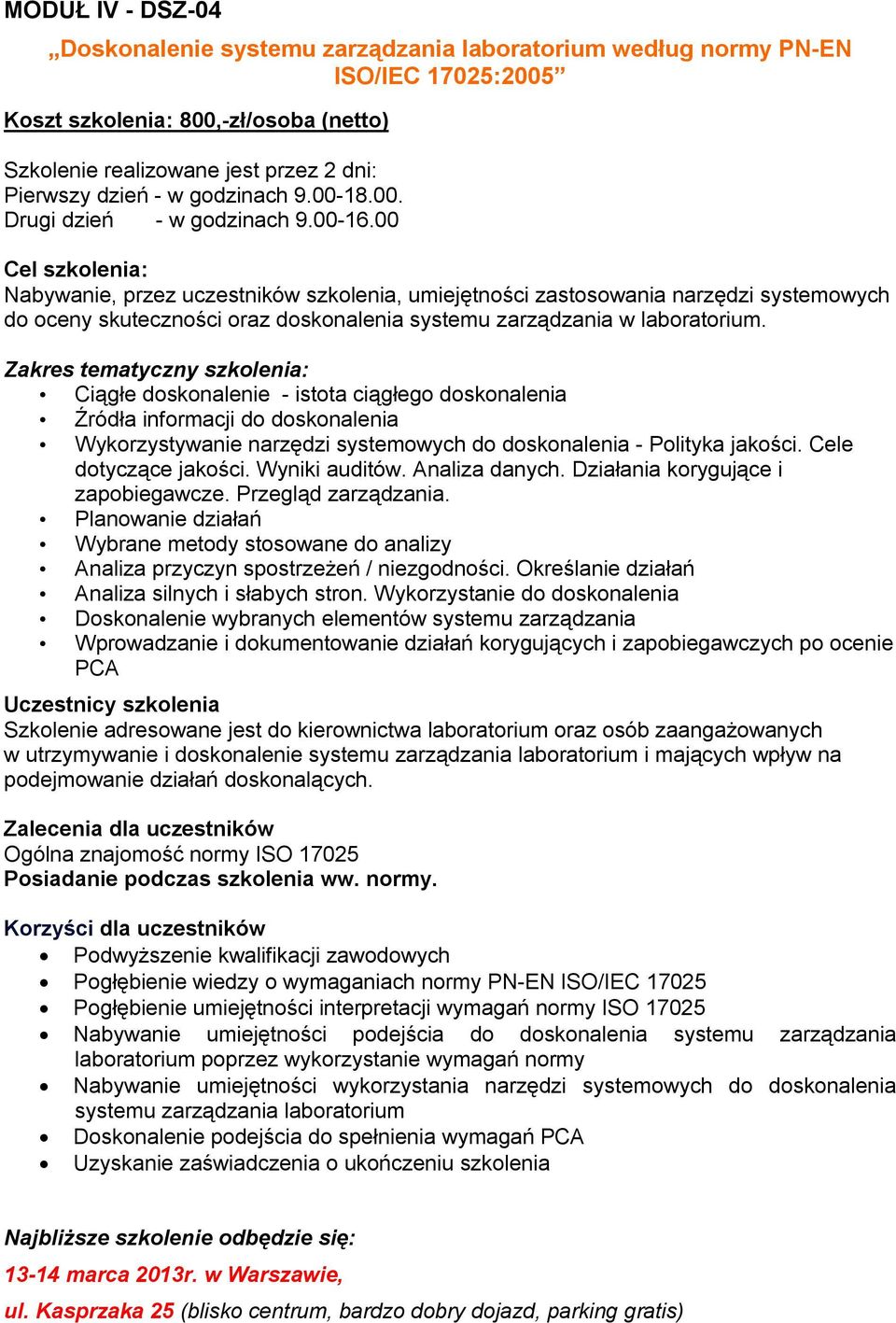 00 Cel szkolenia: Nabywanie, przez uczestników szkolenia, umiejętności zastosowania narzędzi systemowych do oceny skuteczności oraz doskonalenia systemu zarządzania w laboratorium.