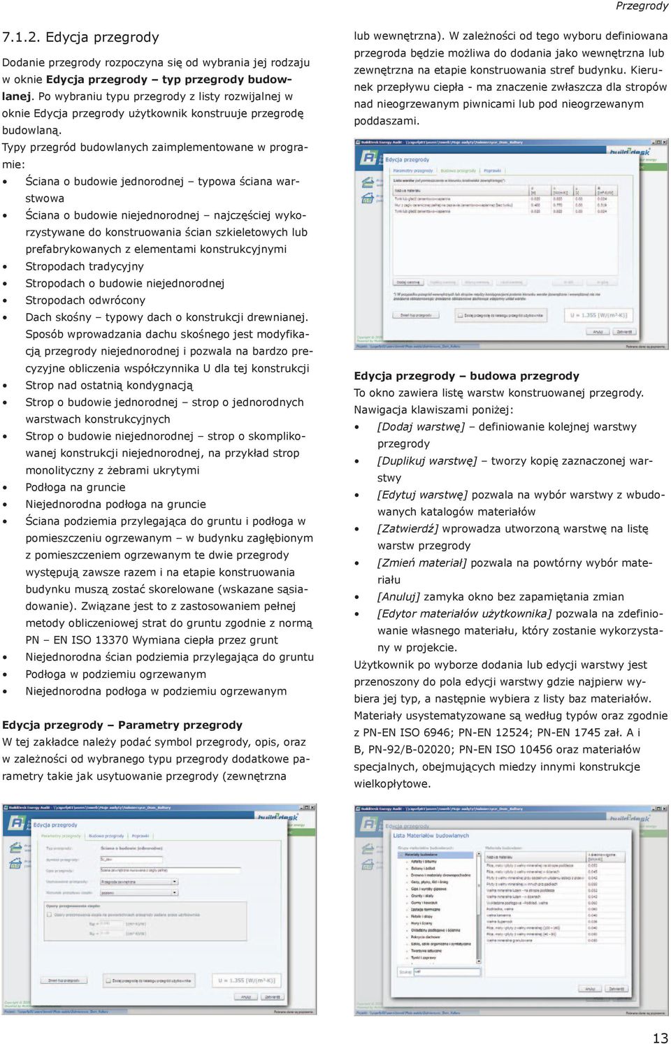 Typy przegród budowlanych zaimplementowane w programie: Ściana o budowie jednorodnej typowa ściana warstwowa Ściana o budowie niejednorodnej najczęściej wykorzystywane do konstruowania ścian