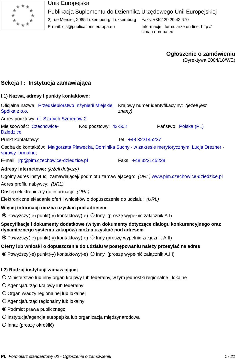 1) Nazwa, adresy i punkty kontaktowe: Oficjalna nazwa: Przedsiębiorstwo Inżynierii Miejskiej Spółka z o.o. Adres pocztowy: ul.