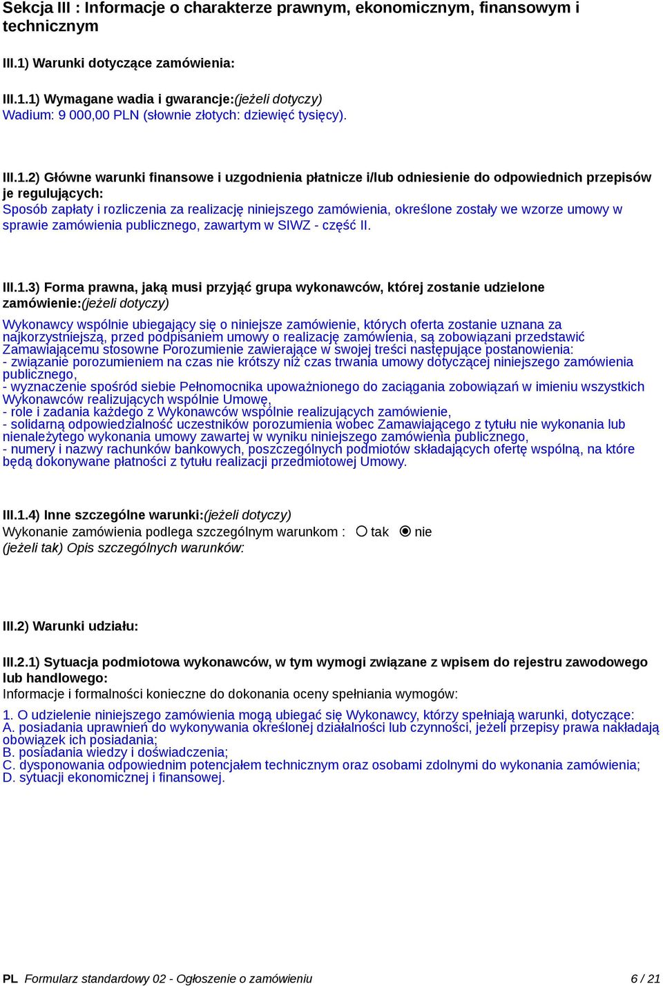 2) Główne warunki finansowe i uzgodnienia płatnicze i/lub odniesienie do odpowiednich przepisów je regulujących: Sposób zapłaty i rozliczenia za realizację niniejszego zamówienia, określone zostały