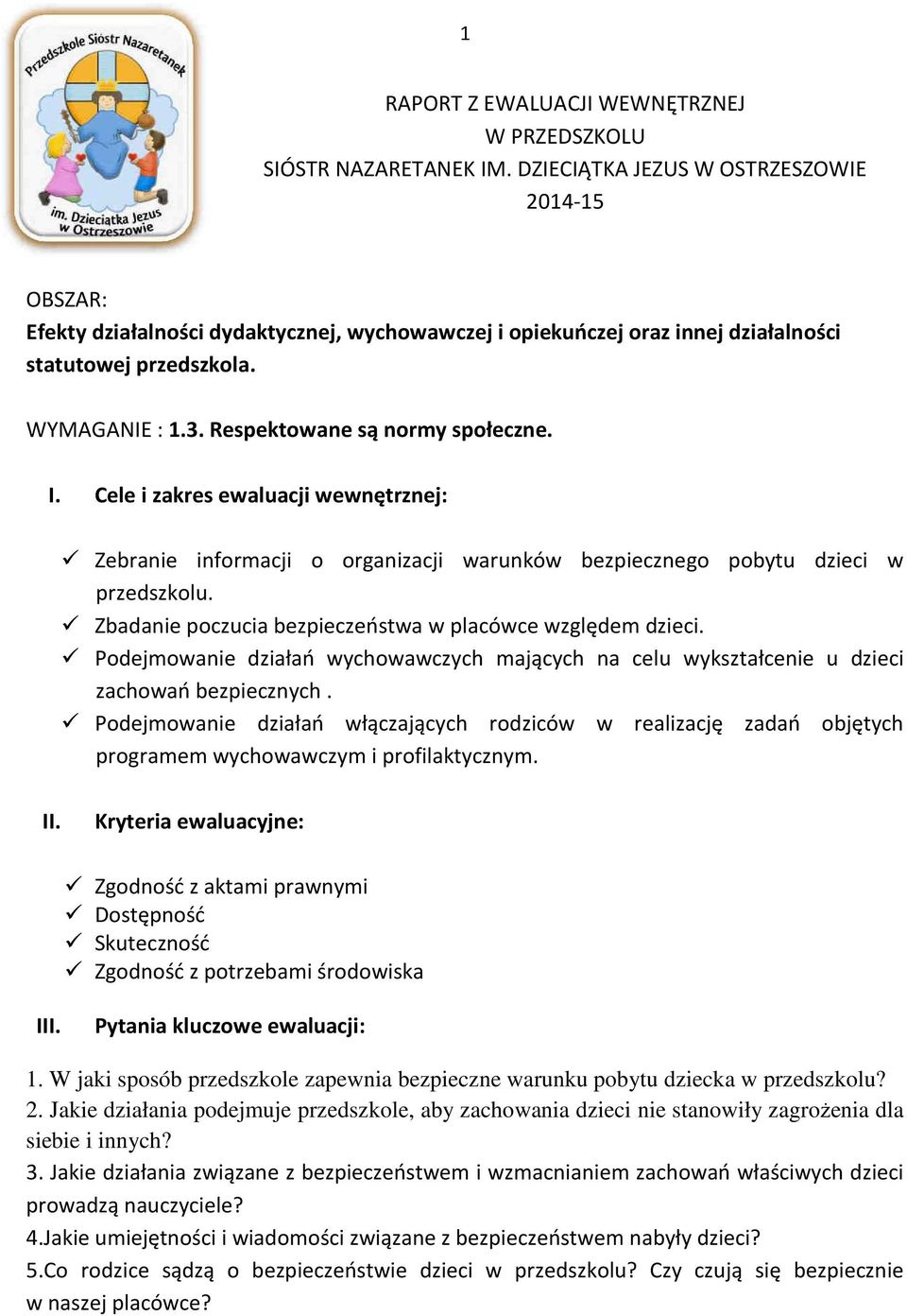 Respektowane są normy społeczne. I. Cele i zakres ewaluacji wewnętrznej: Zebranie informacji o organizacji warunków bezpiecznego pobytu dzieci w przedszkolu.