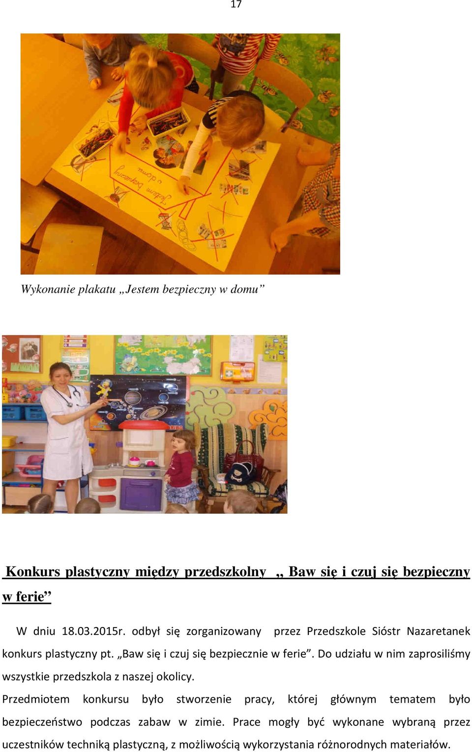 Do udziału w nim zaprosiliśmy wszystkie przedszkola z naszej okolicy.
