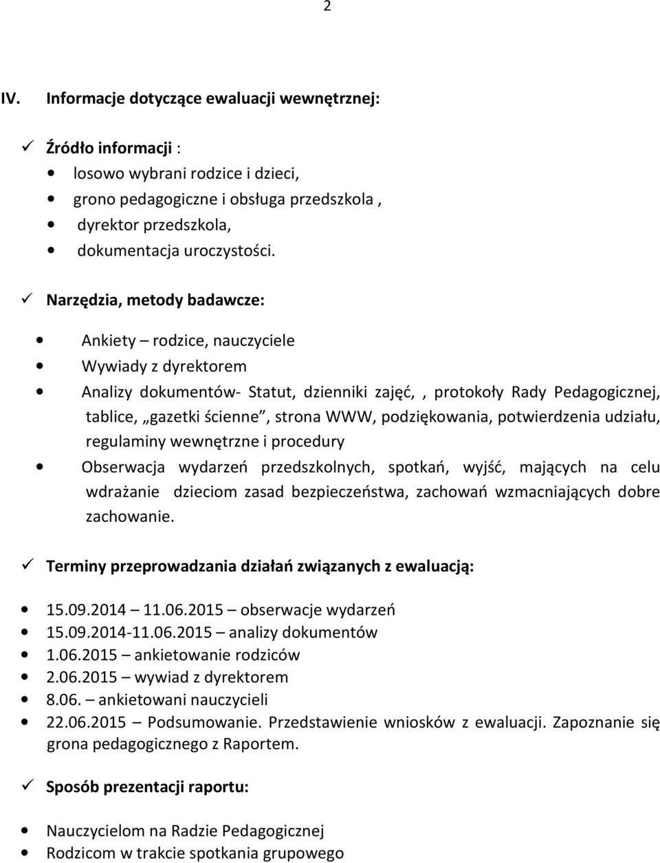 podziękowania, potwierdzenia udziału, regulaminy wewnętrzne i procedury Obserwacja wydarzeń przedszkolnych, spotkań, wyjść, mających na celu wdrażanie dzieciom zasad bezpieczeństwa, zachowań