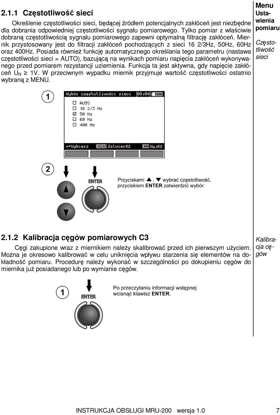 Miernik przystosowany jest do filtracji zakłóceń pochodzących z sieci 16 2/3Hz, 50Hz, 60Hz oraz 400Hz.