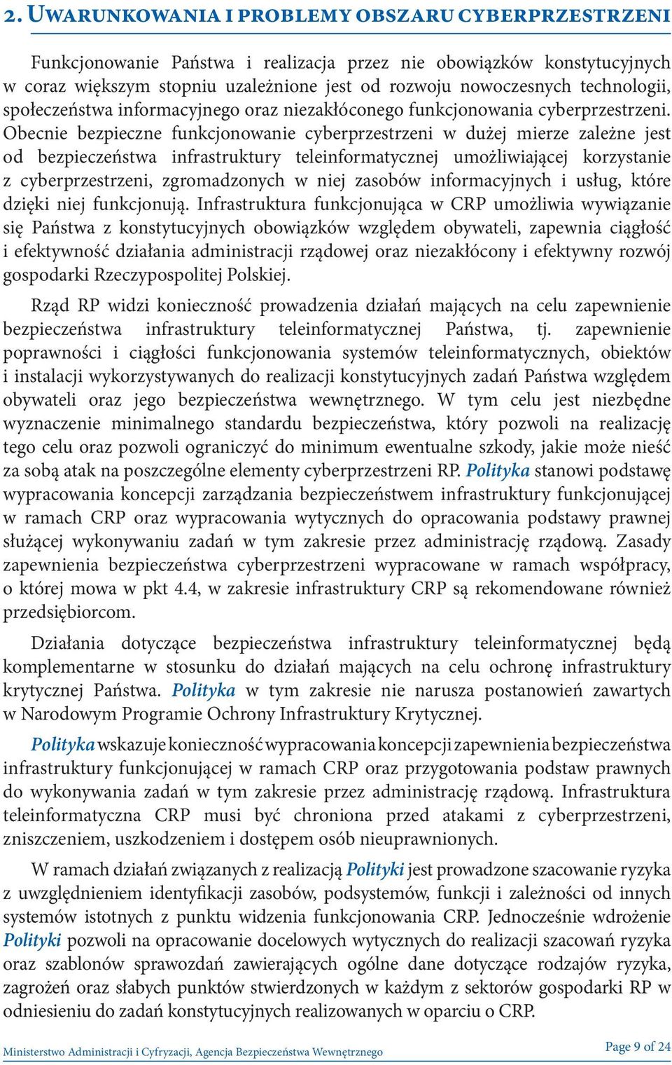 Obecnie bezpieczne funkcjonowanie cyberprzestrzeni w dużej mierze zależne jest od bezpieczeństwa infrastruktury teleinformatycznej umożliwiającej korzystanie z cyberprzestrzeni, zgromadzonych w niej