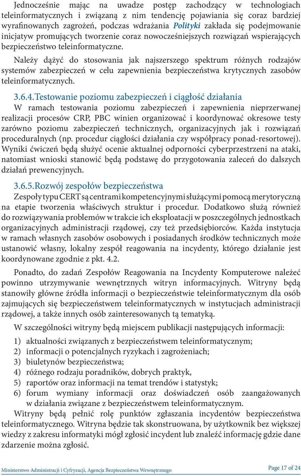 Należy dążyć do stosowania jak najszerszego spektrum różnych rodzajów systemów zabezpieczeń w celu zapewnienia bezpieczeństwa krytycznych zasobów teleinformatycznych. 3.6.4.