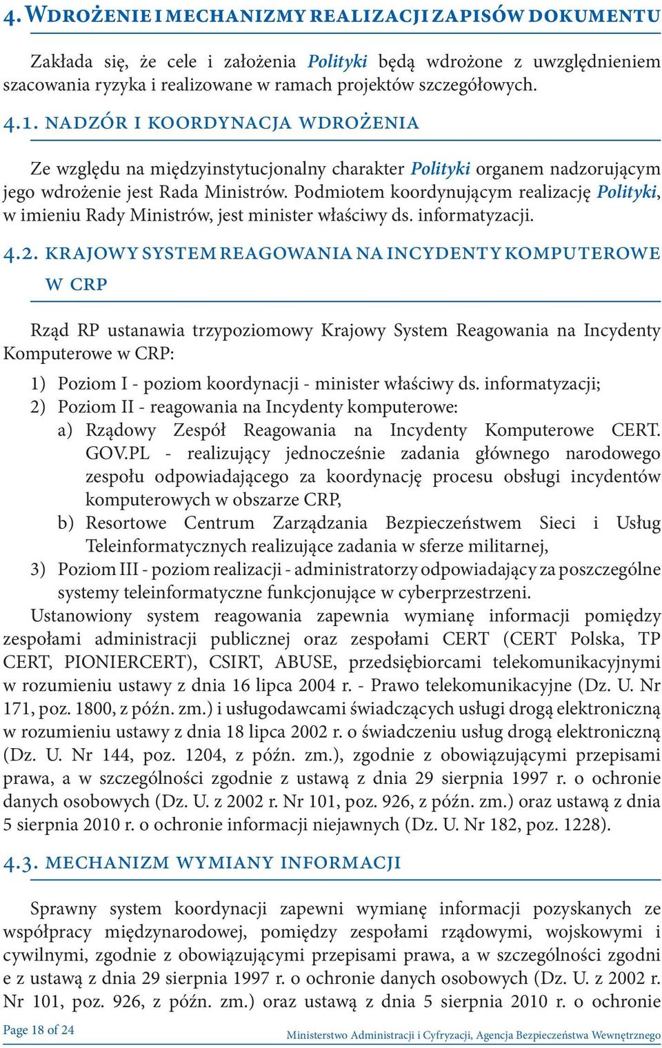 Podmiotem koordynującym realizację Polityki, w imieniu Rady Ministrów, jest minister właściwy ds. informatyzacji. 4.2.