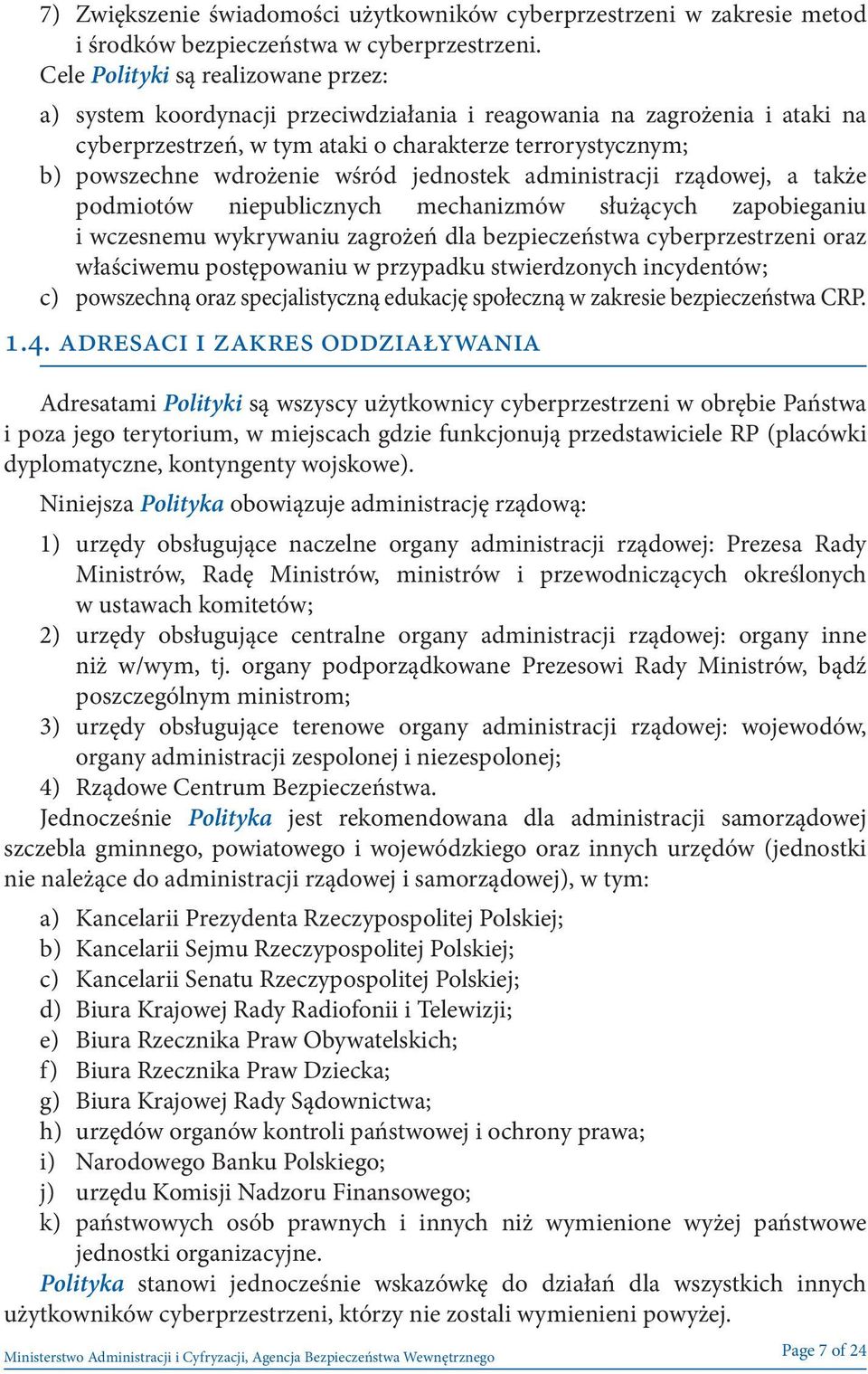 wśród jednostek administracji rządowej, a także podmiotów niepublicznych mechanizmów służących zapobieganiu i wczesnemu wykrywaniu zagrożeń dla bezpieczeństwa cyberprzestrzeni oraz właściwemu