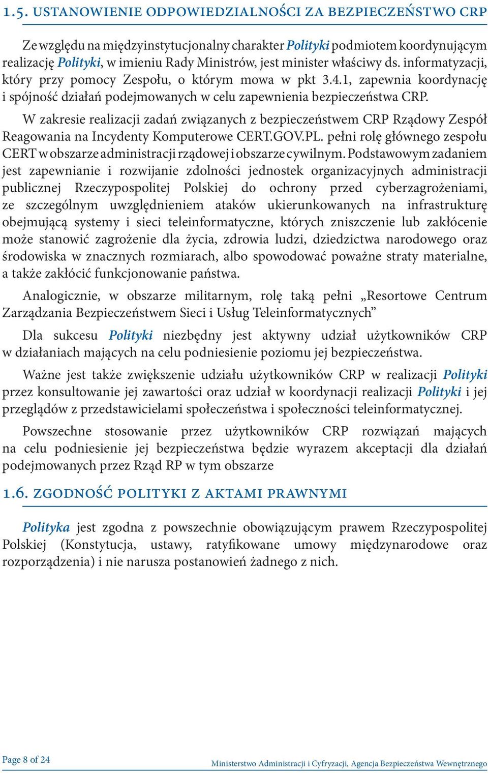 W zakresie realizacji zadań związanych z bezpieczeństwem CRP Rządowy Zespół Reagowania na Incydenty Komputerowe CERT.GOV.PL.