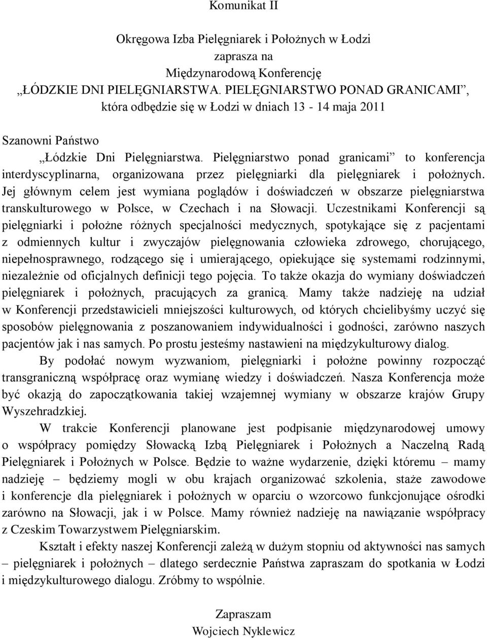 Pielęgniarstwo ponad granicami to konferencja interdyscyplinarna, organizowana przez pielęgniarki dla pielęgniarek i położnych.