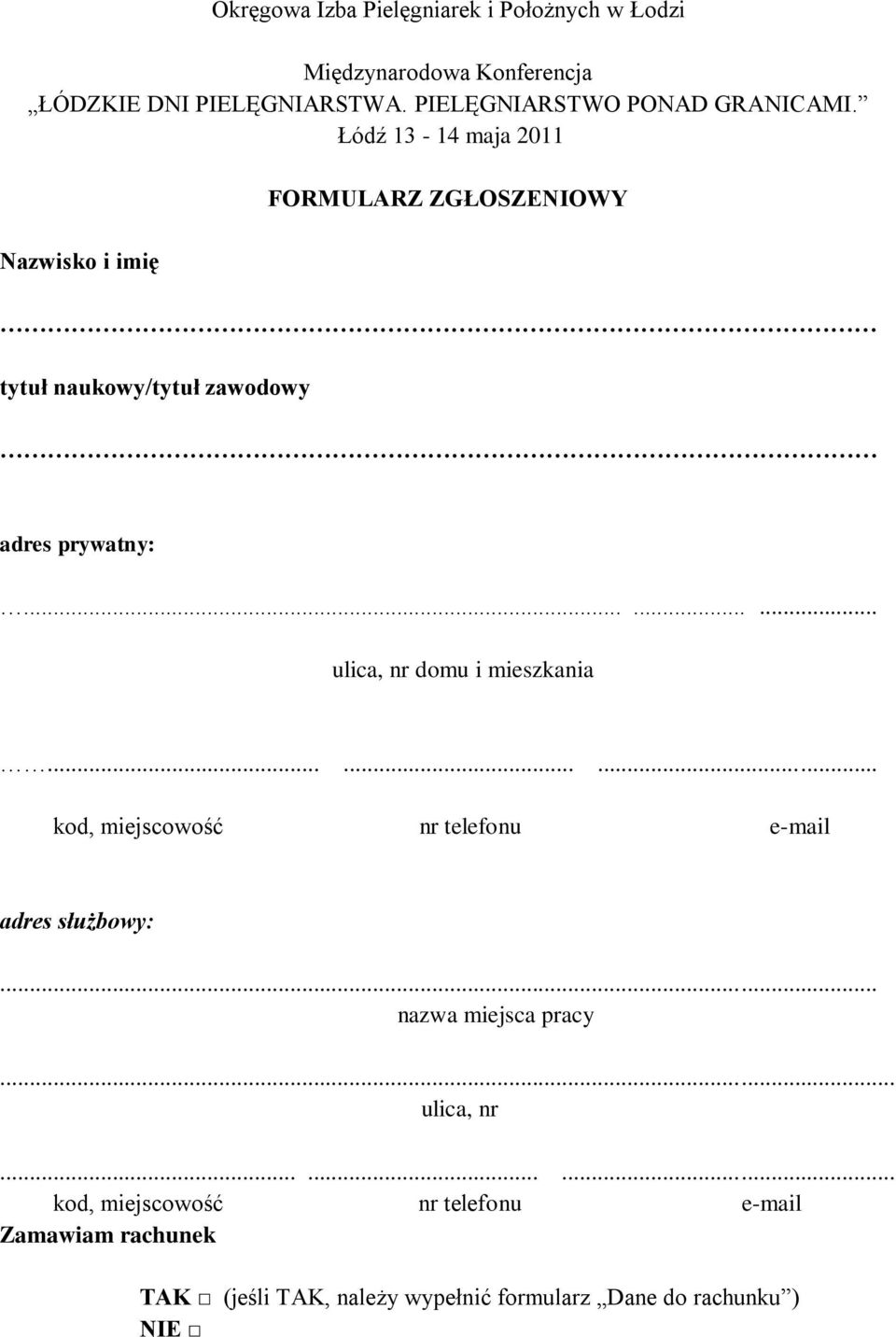 Łódź 13-14 maja 2011 Nazwisko i imię FORMULARZ ZGŁOSZENIOWY tytuł naukowy/tytuł zawodowy adres prywatny:.