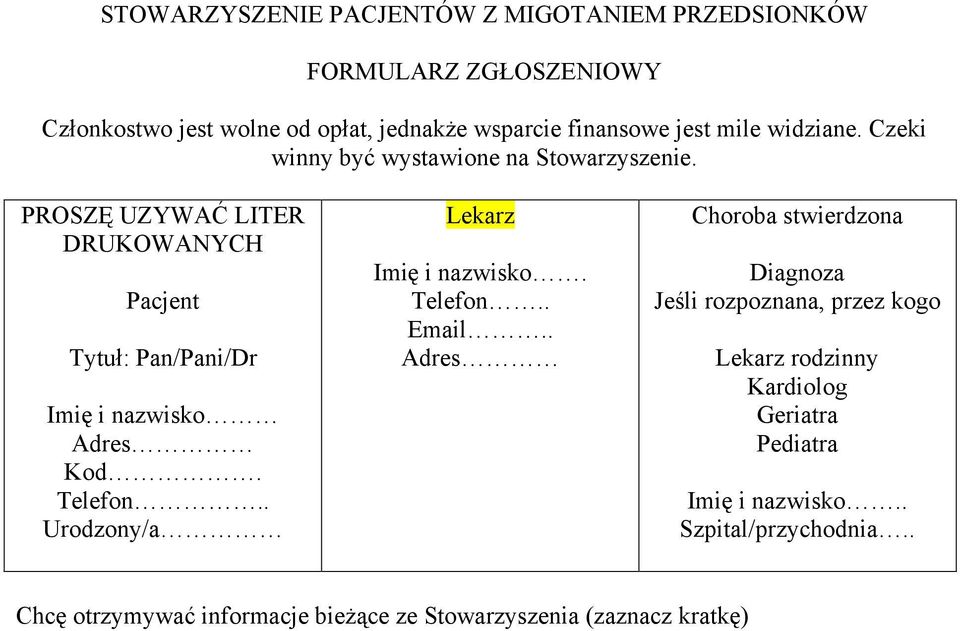 PROSZĘ UZYWAĆ LITER DRUKOWANYCH Pacjent Tytuł: Pan/Pani/Dr Imię i nazwisko Adres Kod. Telefon.. Urodzony/a Lekarz Imię i nazwisko. Telefon.. Email.