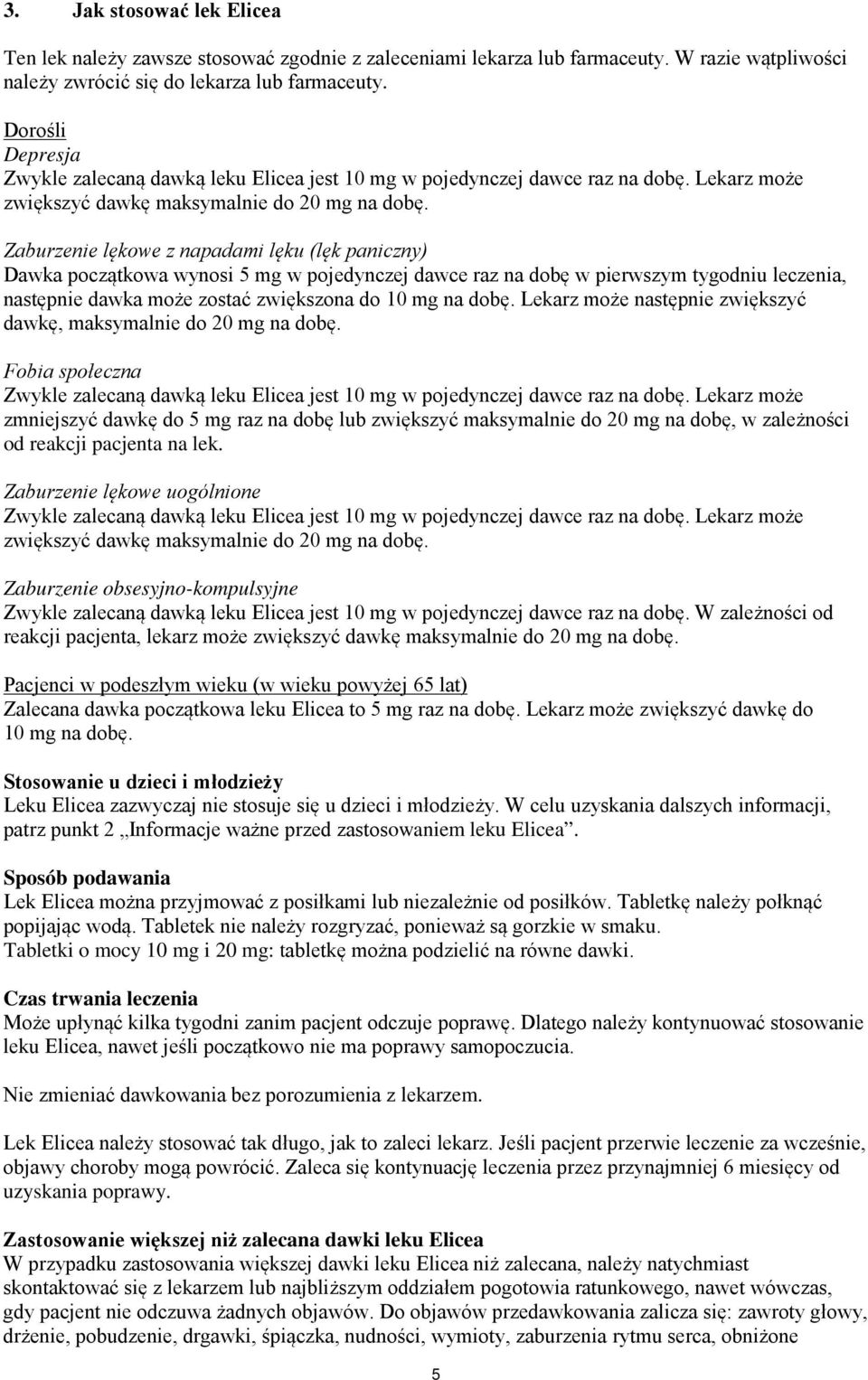 Zaburzenie lękowe z napadami lęku (lęk paniczny) Dawka początkowa wynosi 5 mg w pojedynczej dawce raz na dobę w pierwszym tygodniu leczenia, następnie dawka może zostać zwiększona do 10 mg na dobę.