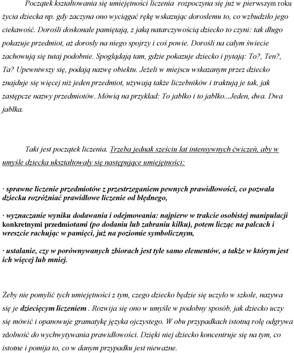 Spoglądają tam, gdzie pokazuje dziecko i pytają: To?, Ten?, Ta? Upewniwszy się, podają nazwę obiektu.