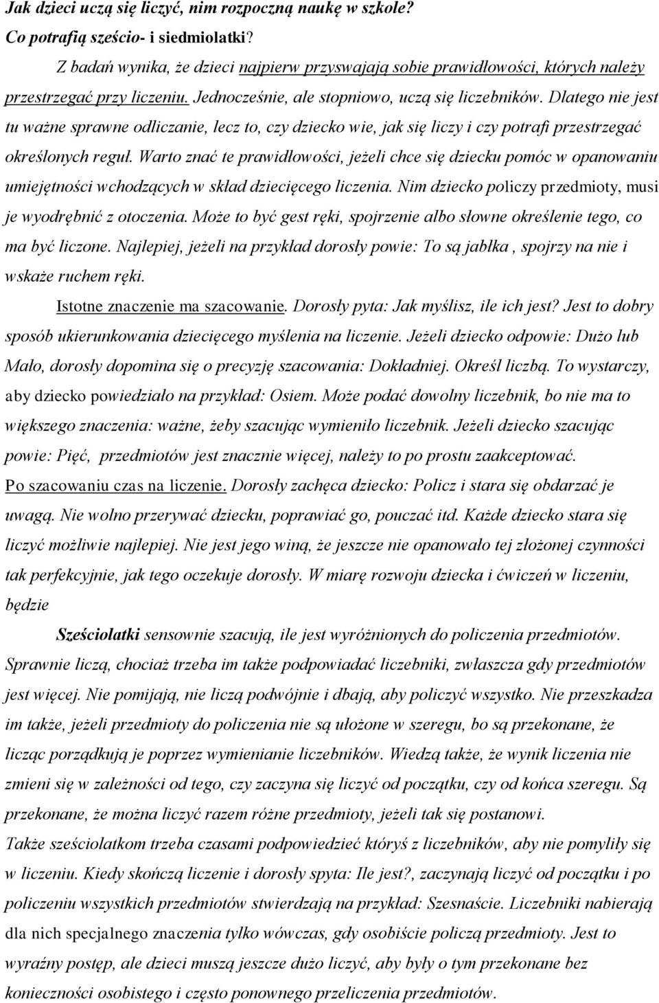 Dlatego nie jest tu ważne sprawne odliczanie, lecz to, czy dziecko wie, jak się liczy i czy potrafi przestrzegać określonych reguł.