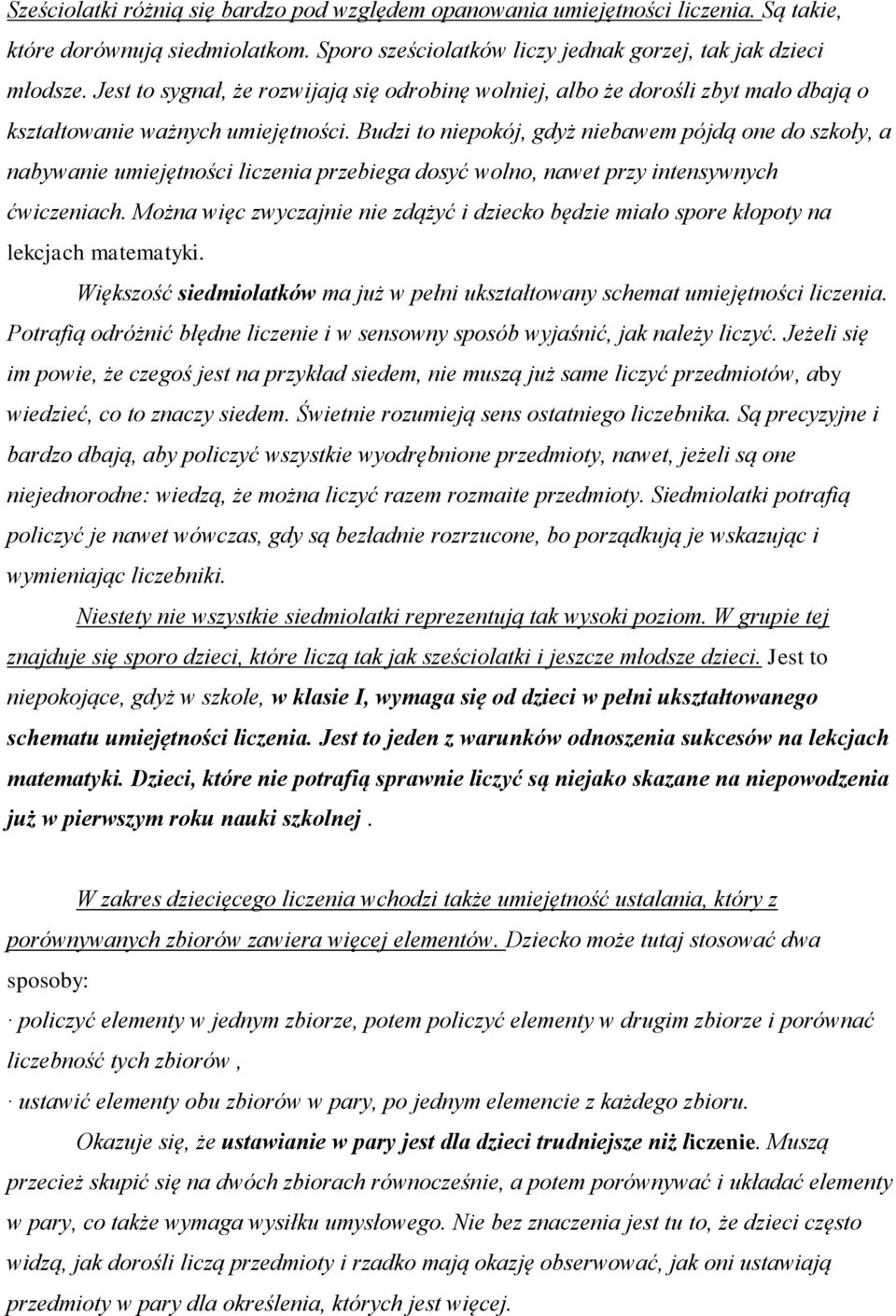 Budzi to niepokój, gdyż niebawem pójdą one do szkoły, a nabywanie umiejętności liczenia przebiega dosyć wolno, nawet przy intensywnych ćwiczeniach.