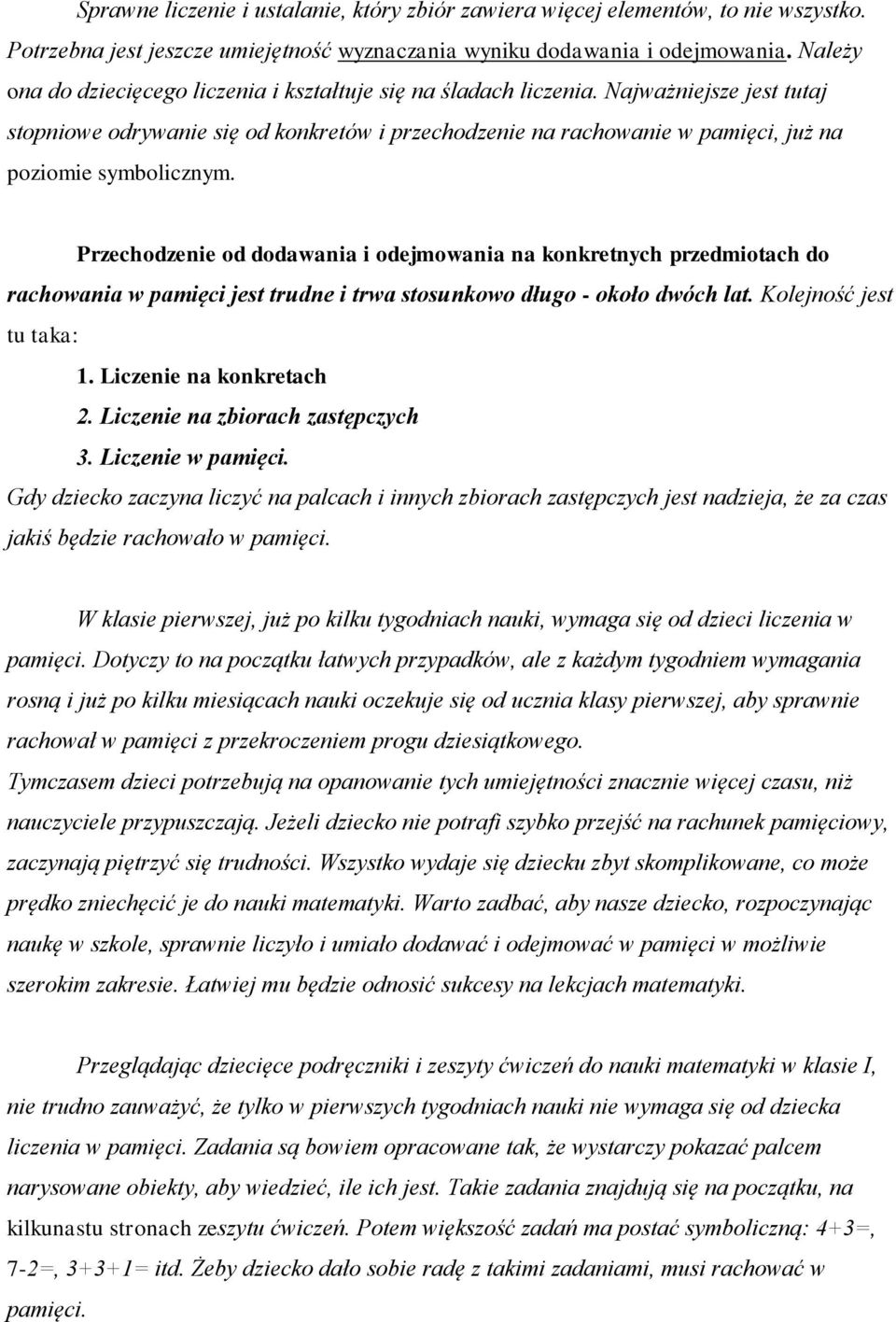 Najważniejsze jest tutaj stopniowe odrywanie się od konkretów i przechodzenie na rachowanie w pamięci, już na poziomie symbolicznym.