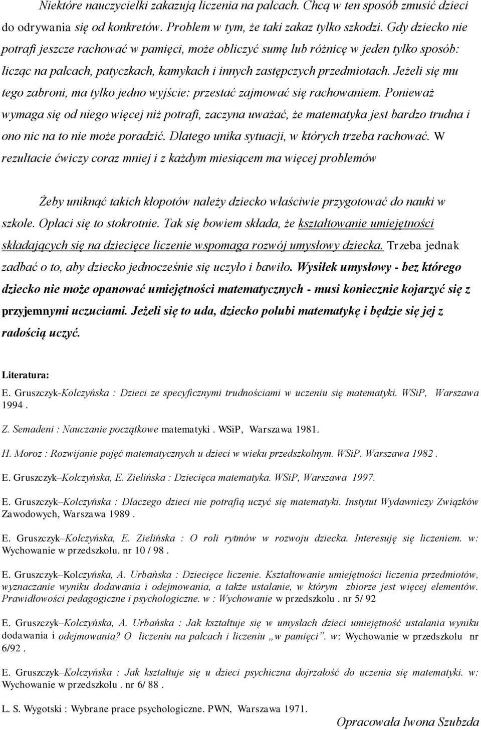 Jeżeli się mu tego zabroni, ma tylko jedno wyjście: przestać zajmować się rachowaniem.