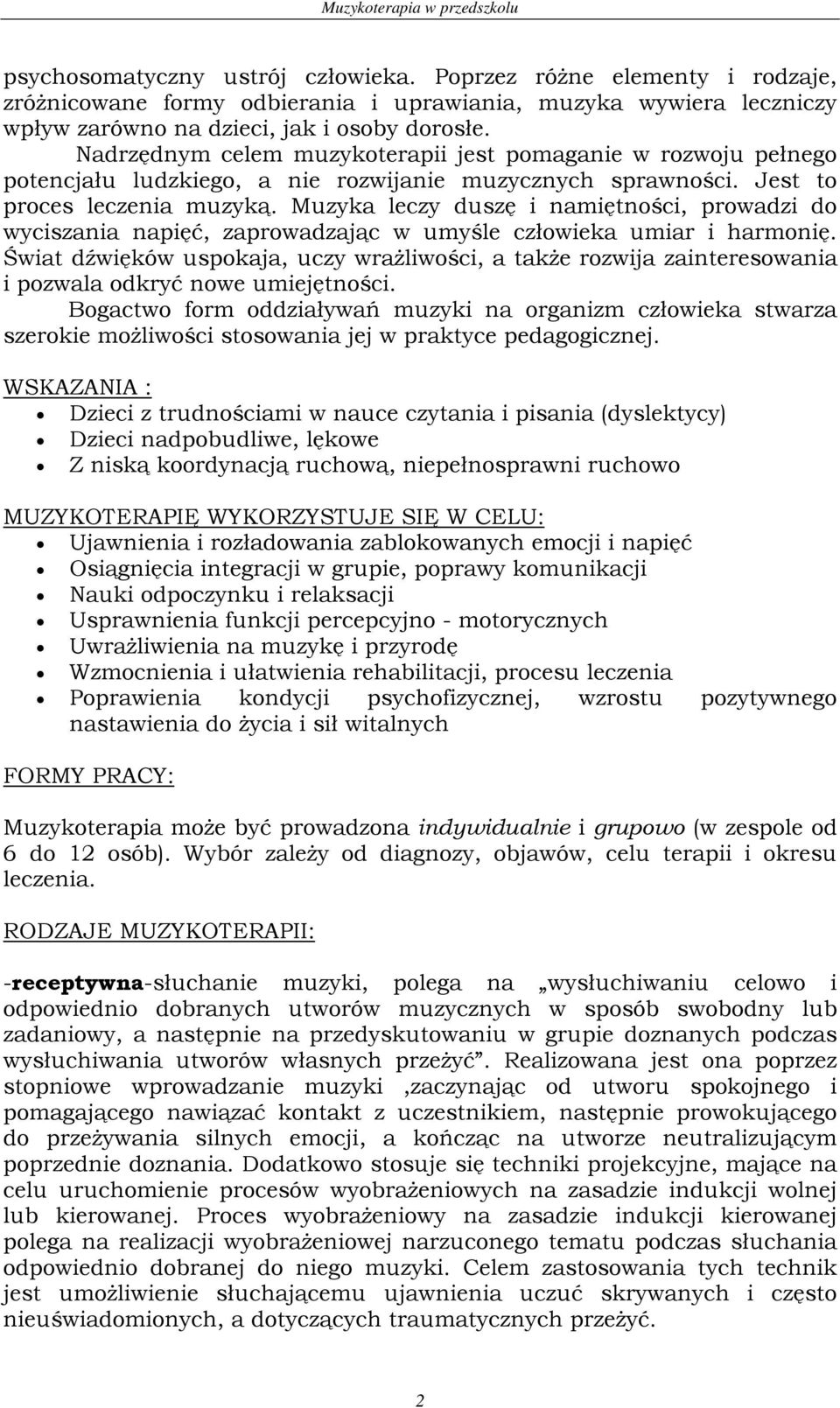 Muzyka leczy duszę i namiętności, prowadzi do wyciszania napięć, zaprowadzając w umyśle człowieka umiar i harmonię.