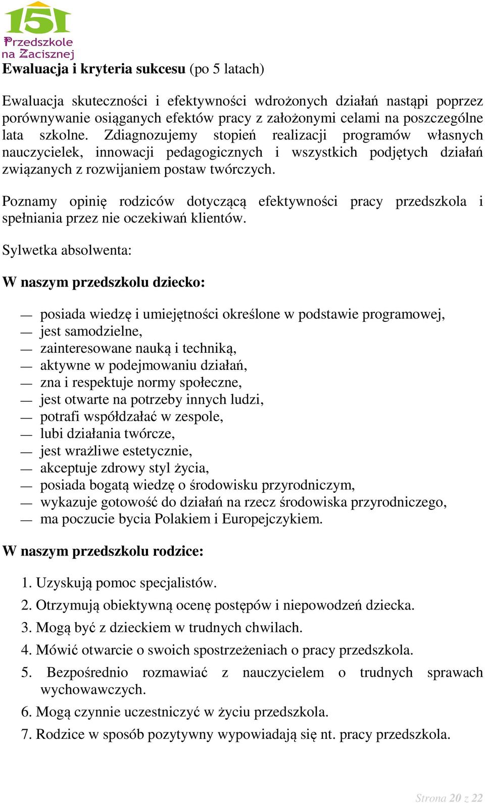 Poznamy opinię rodziców dotyczącą efektywności pracy przedszkola i spełniania przez nie oczekiwań klientów.