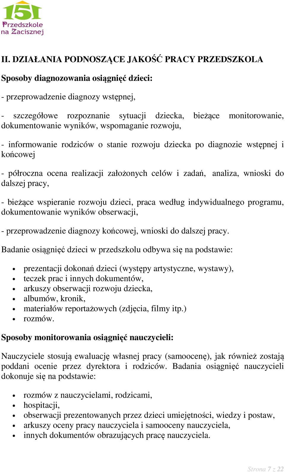 do dalszej pracy, - bieżące wspieranie rozwoju dzieci, praca według indywidualnego programu, dokumentowanie wyników obserwacji, - przeprowadzenie diagnozy końcowej, wnioski do dalszej pracy.