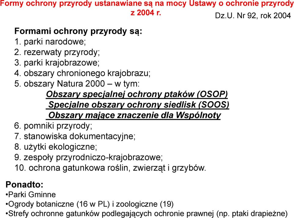 obszary Natura 2000 w tym: Obszary specjalnej ochrony ptaków (OSOP) Specjalne obszary ochrony siedlisk (SOOS) Obszary mające znaczenie dla Wspólnoty 6. pomniki przyrody; 7.