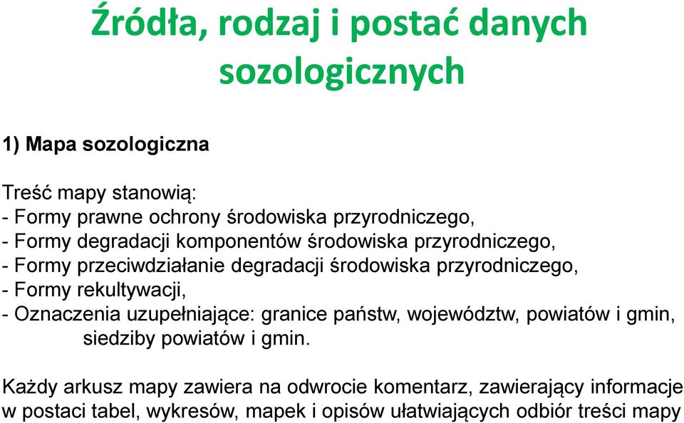 przyrodniczego, - Formy rekultywacji, - Oznaczenia uzupełniające: granice państw, województw, powiatów i gmin, siedziby powiatów i