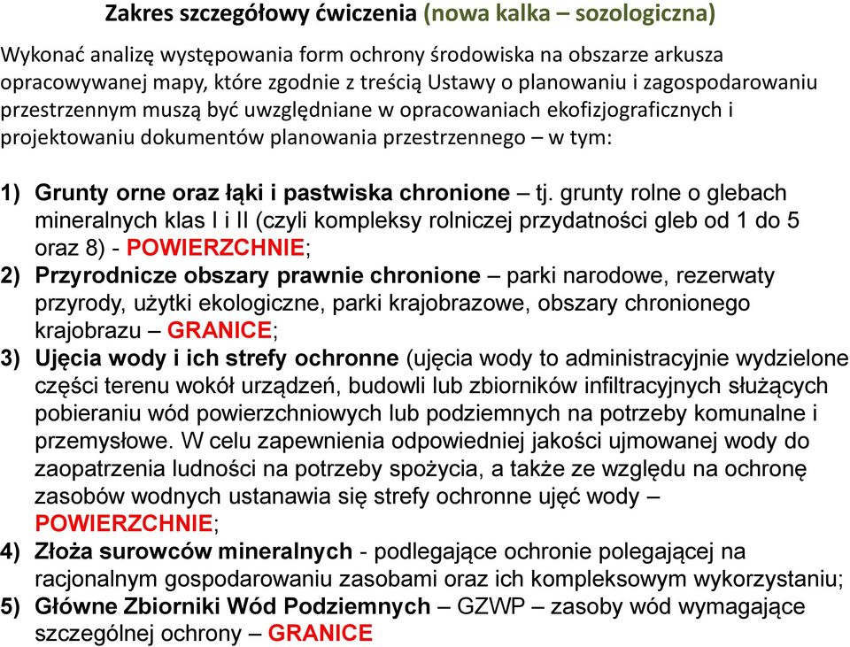 grunty rolne o glebach mineralnych klas I i II (czyli kompleksy rolniczej przydatności gleb od 1 do 5 oraz 8) - POWIERZCHNIE; 2) Przyrodnicze obszary prawnie chronione parki narodowe, rezerwaty