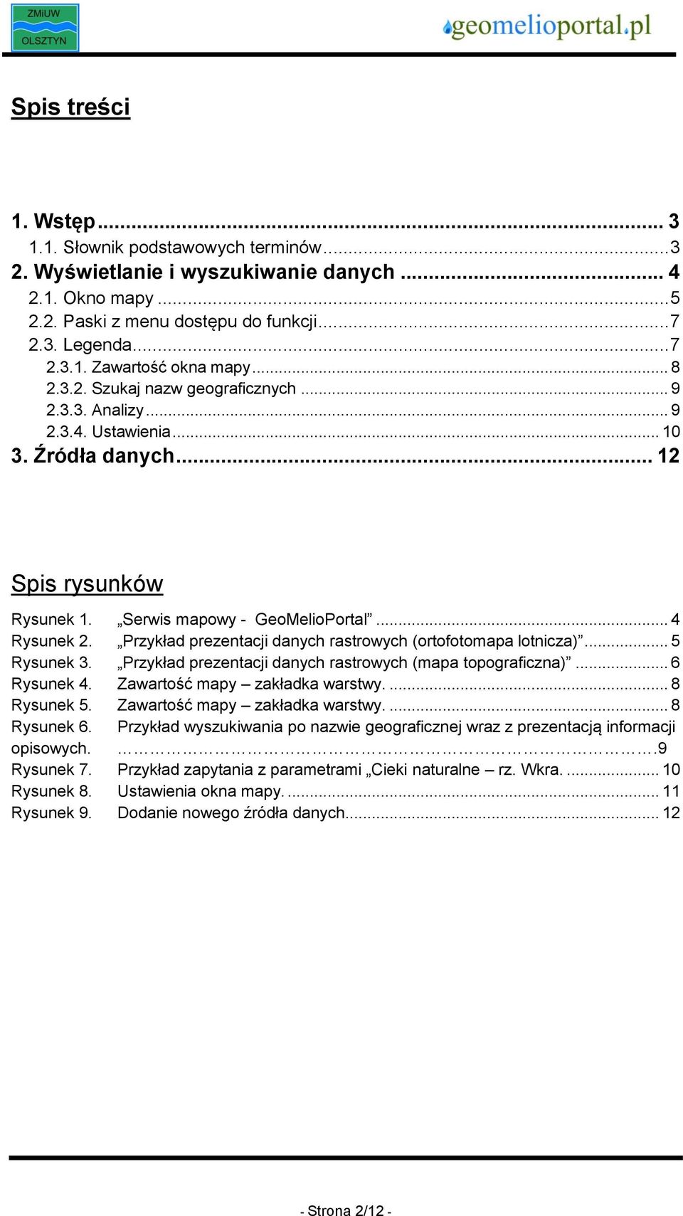 Przykład prezentacji danych rastrwych (rtftmapa ltnicza)... 5 Rysunek 3. Przykład prezentacji danych rastrwych (mapa tpgraficzna)... 6 Rysunek 4. Zawartść mapy zakładka warstwy.... 8 Rysunek 5.