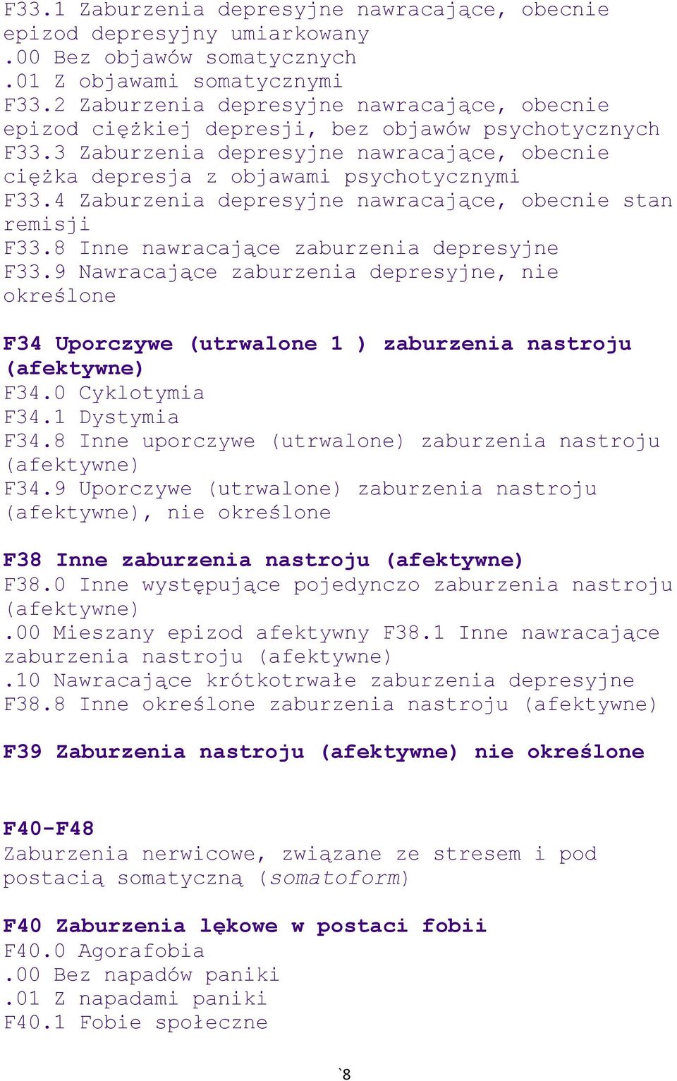 4 Zaburzenia depresyjne nawracające, obecnie stan remisji F33.8 Inne nawracające zaburzenia depresyjne F33.