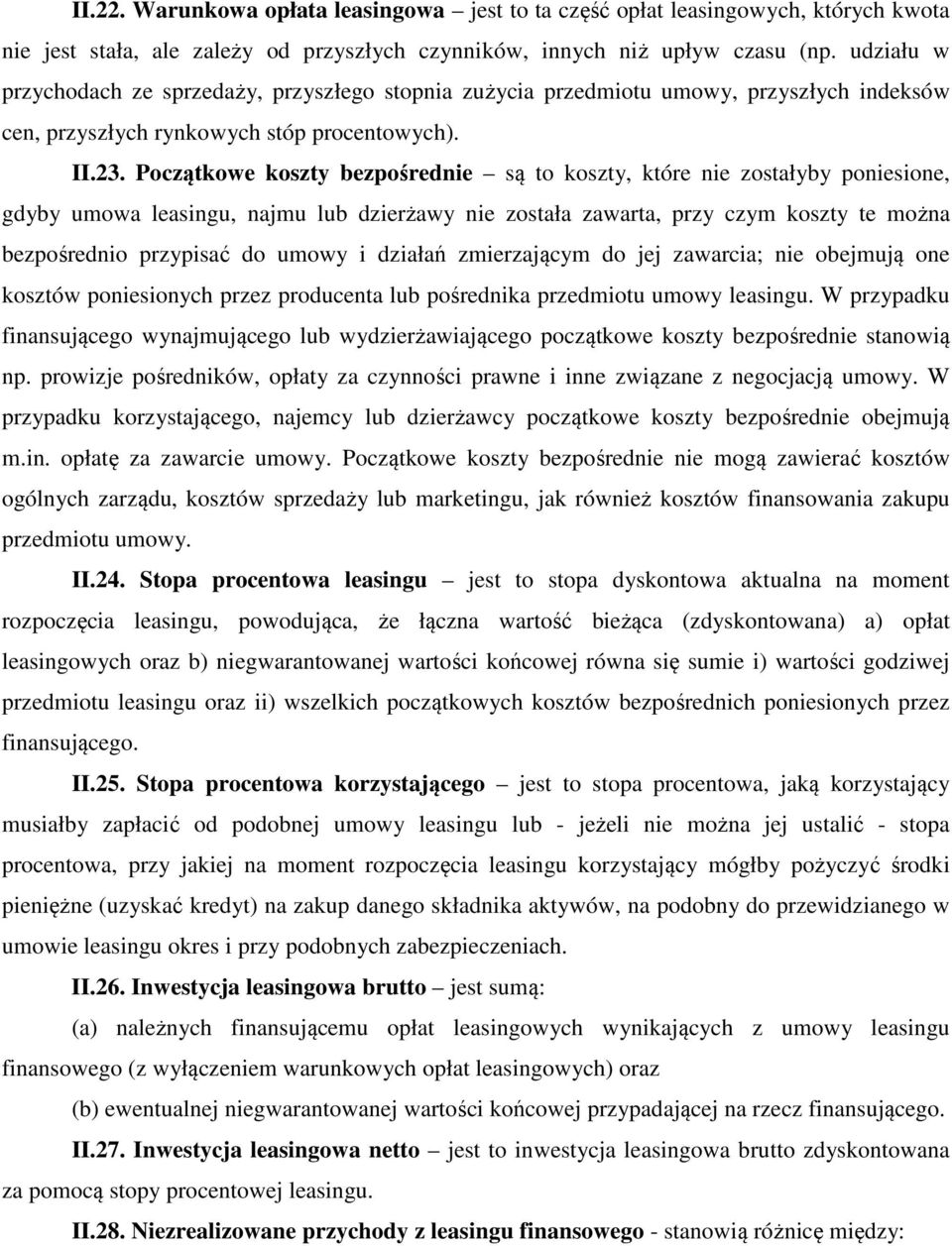 Początkowe koszty bezpośrednie są to koszty, które nie zostałyby poniesione, gdyby umowa leasingu, najmu lub dzierżawy nie została zawarta, przy czym koszty te można bezpośrednio przypisać do umowy i