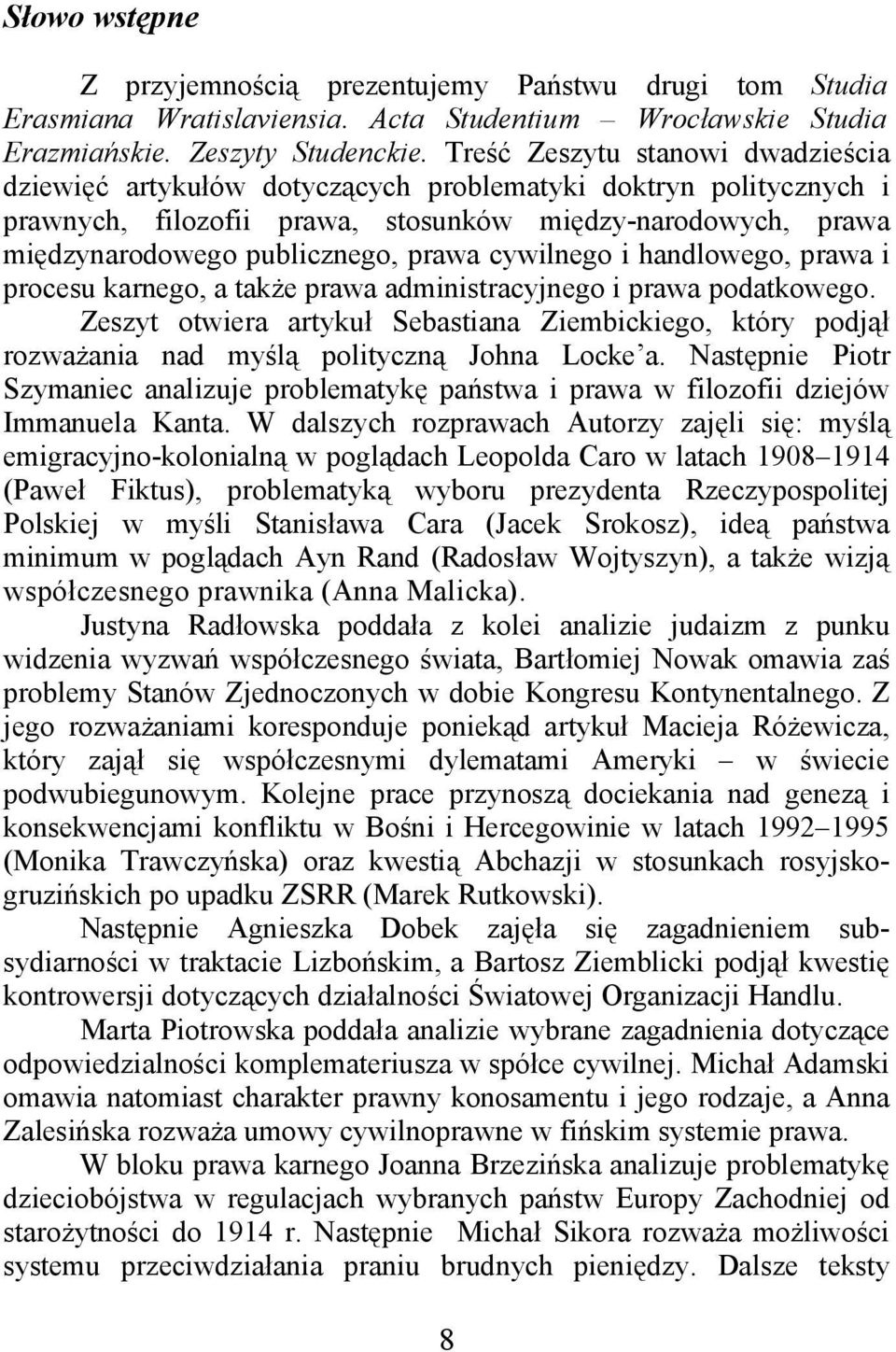 cywilnego i handlowego, prawa i procesu karnego, a także prawa administracyjnego i prawa podatkowego.