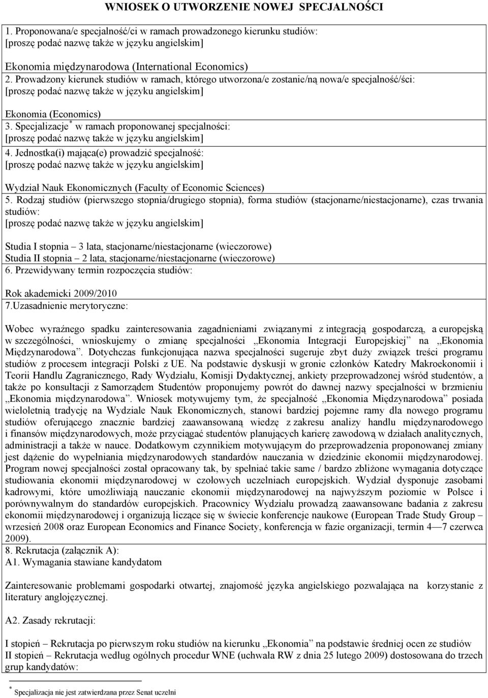 Prowadzony kierunek studiów w ramach, którego utworzona/e zostanie/ną nowa/e specjalność/ści: [proszę podać nazwę także w języku angielskim] Ekonomia (Economics) 3.