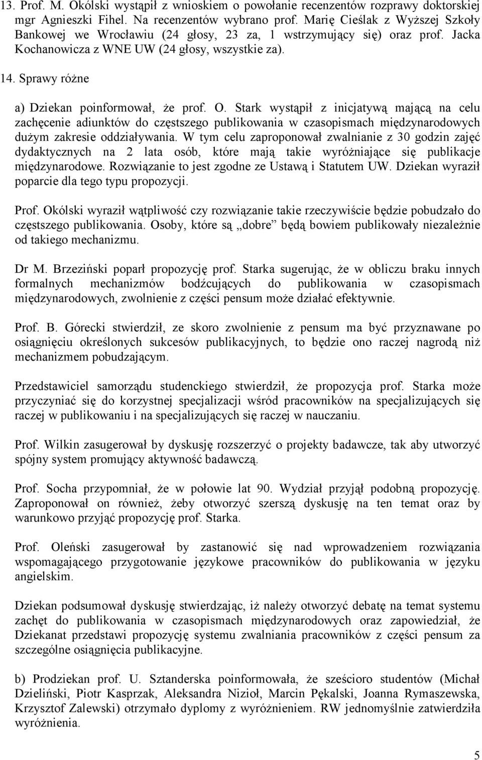 Sprawy róŝne a) Dziekan poinformował, Ŝe prof. O.