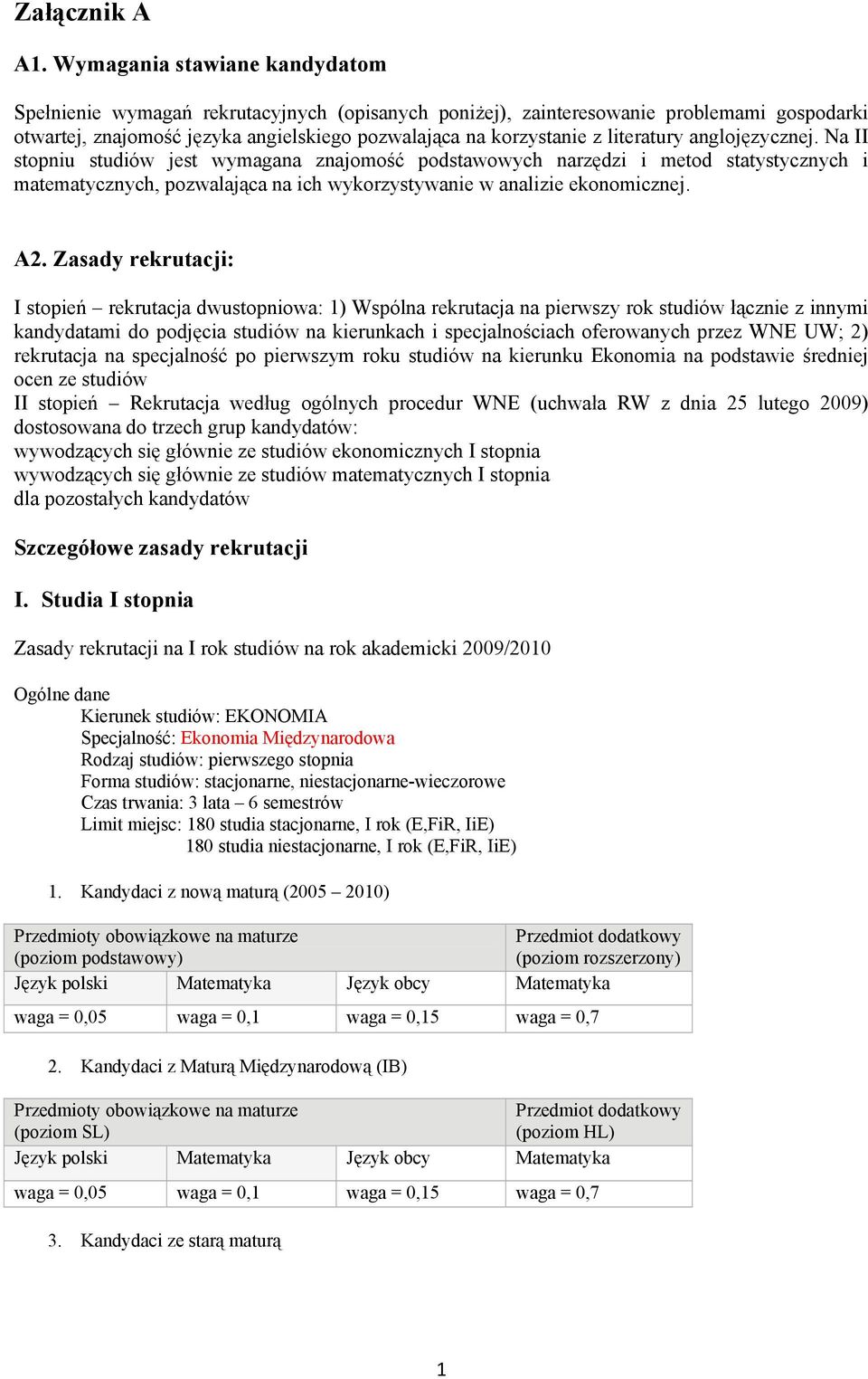 literatury anglojęzycznej. Na II stopniu studiów jest wymagana znajomość podstawowych narzędzi i metod statystycznych i matematycznych, pozwalająca na ich wykorzystywanie w analizie ekonomicznej. A2.