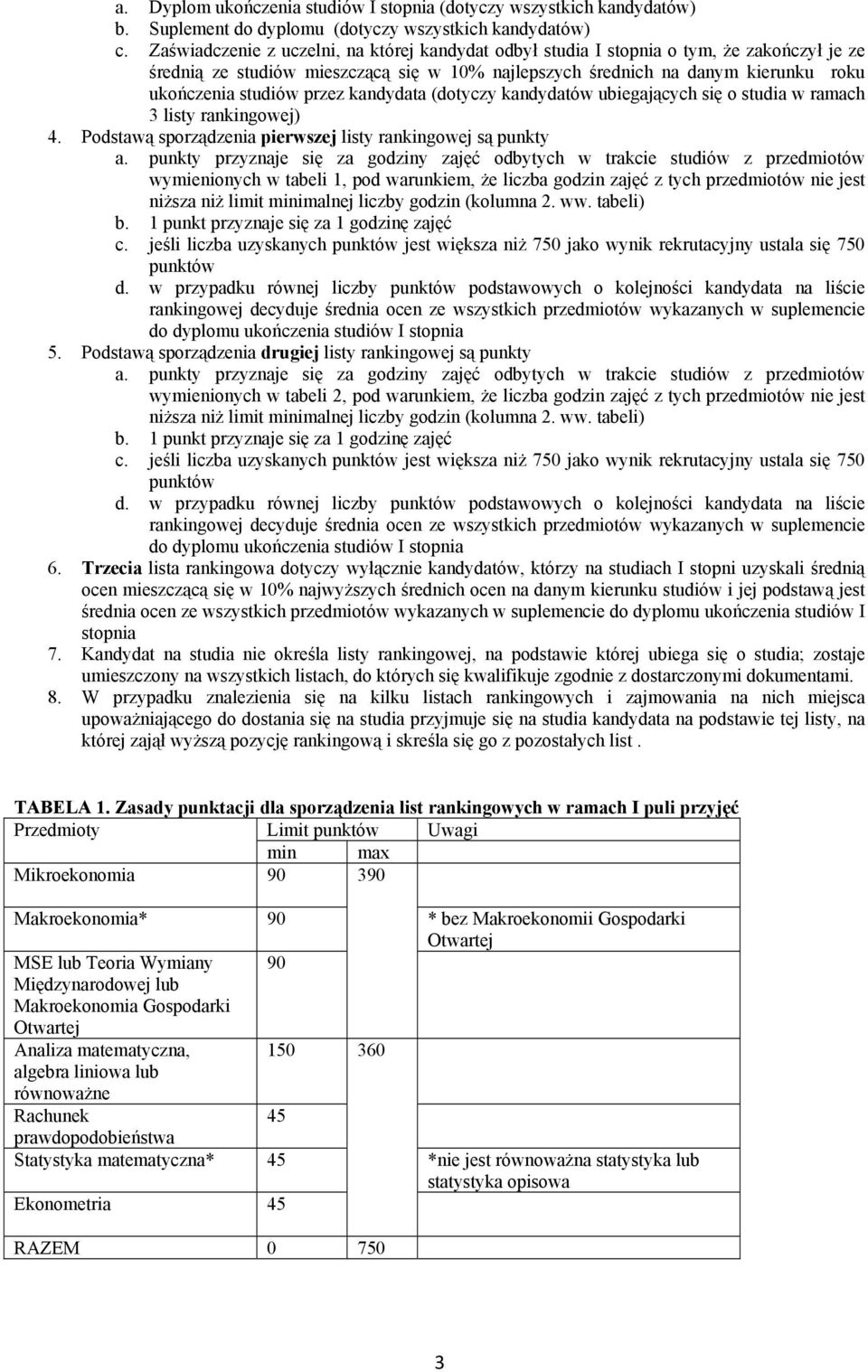 przez kandydata (dotyczy kandydatów ubiegających się o studia w ramach 3 listy rankingowej) 4. Podstawą sporządzenia pierwszej listy rankingowej są punkty a.